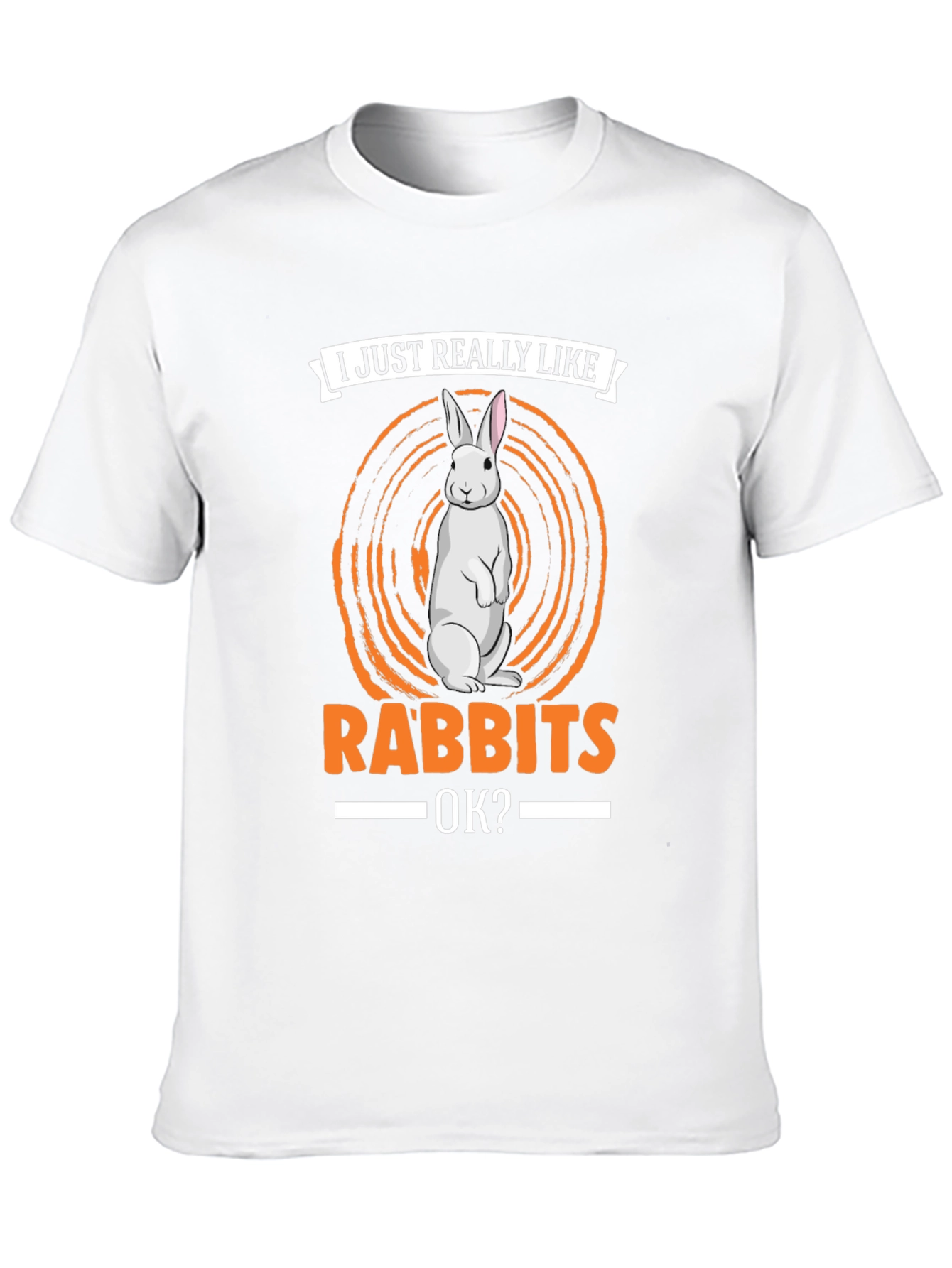 I Just Really Like Rabbits OK? T-Shirt