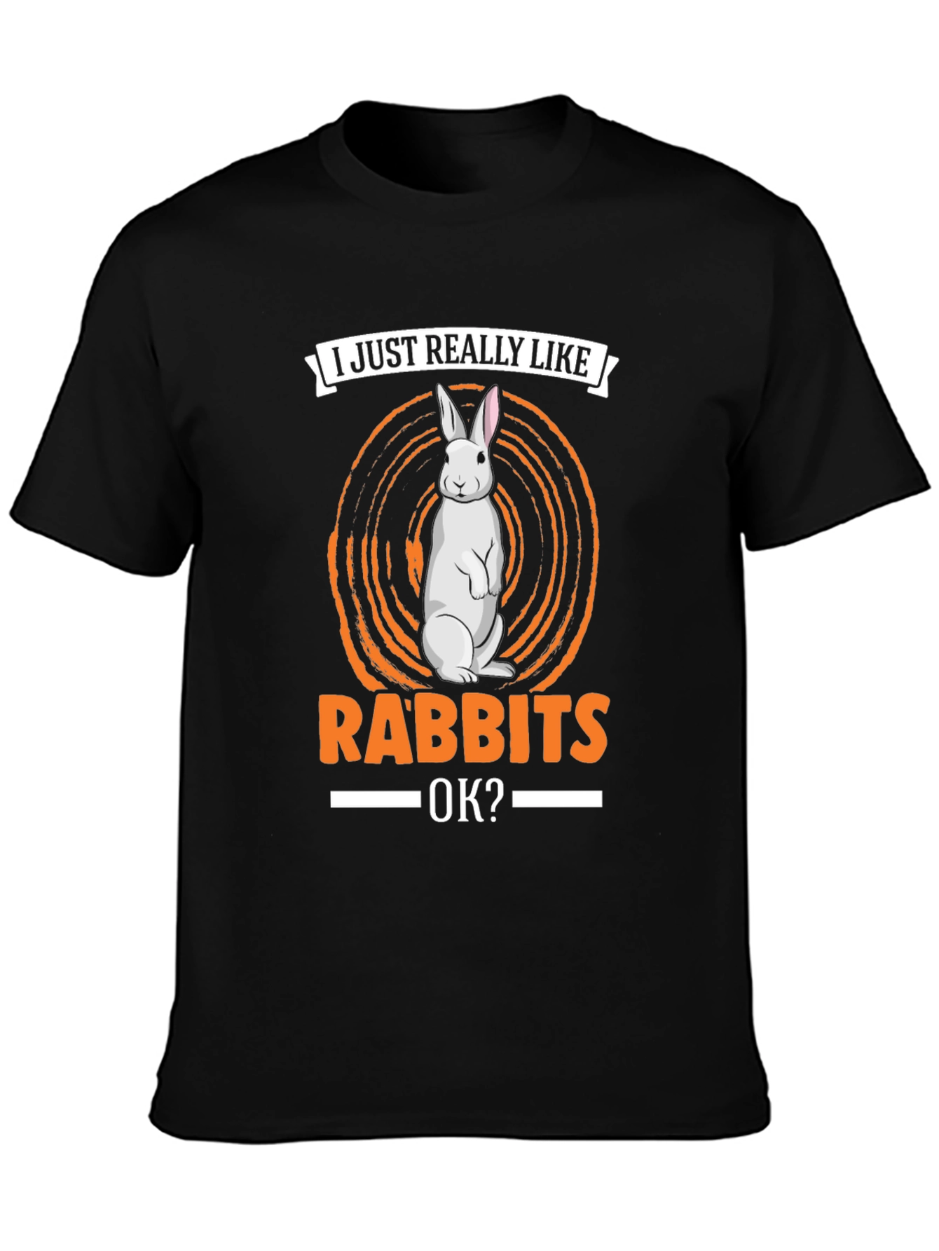 I Just Really Like Rabbits OK? T-Shirt