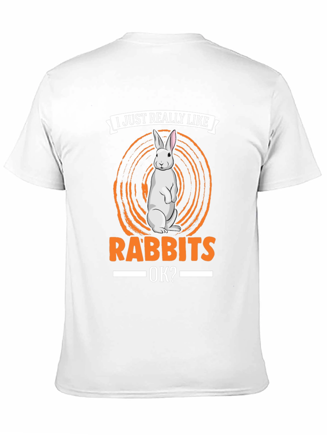 I Just Really Like Rabbits OK? T-Shirt