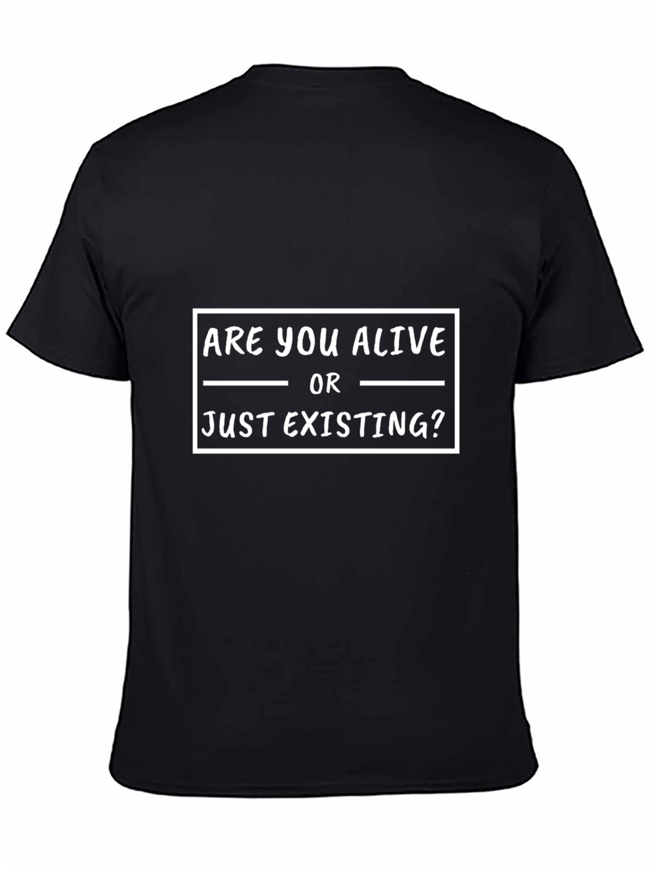 Are You Alive Or Just Existing? Graphic T-Shirt