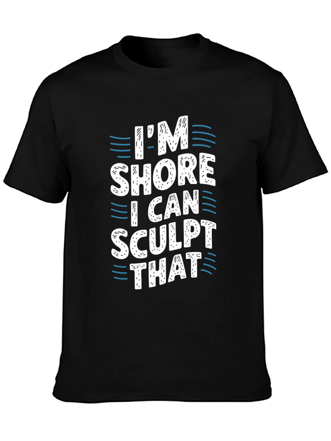 Im Shore I Can Sculpt That Black T-Shirt