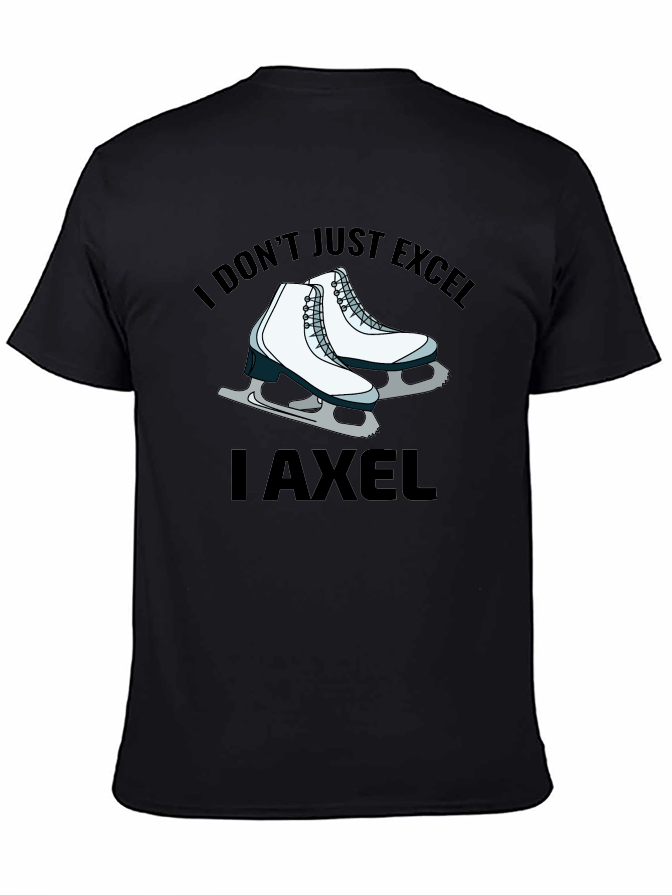 I Dont Just Excel I Axel T-Shirt