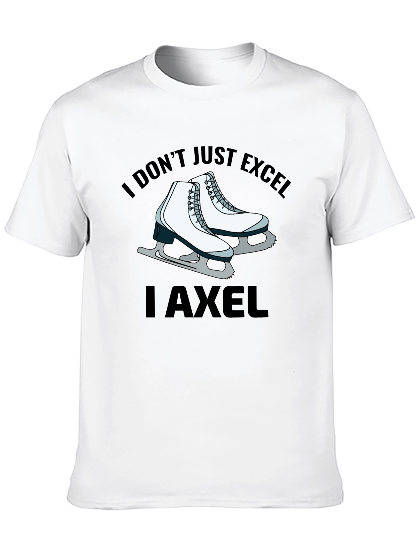 I Dont Just Excel I Axel T-Shirt