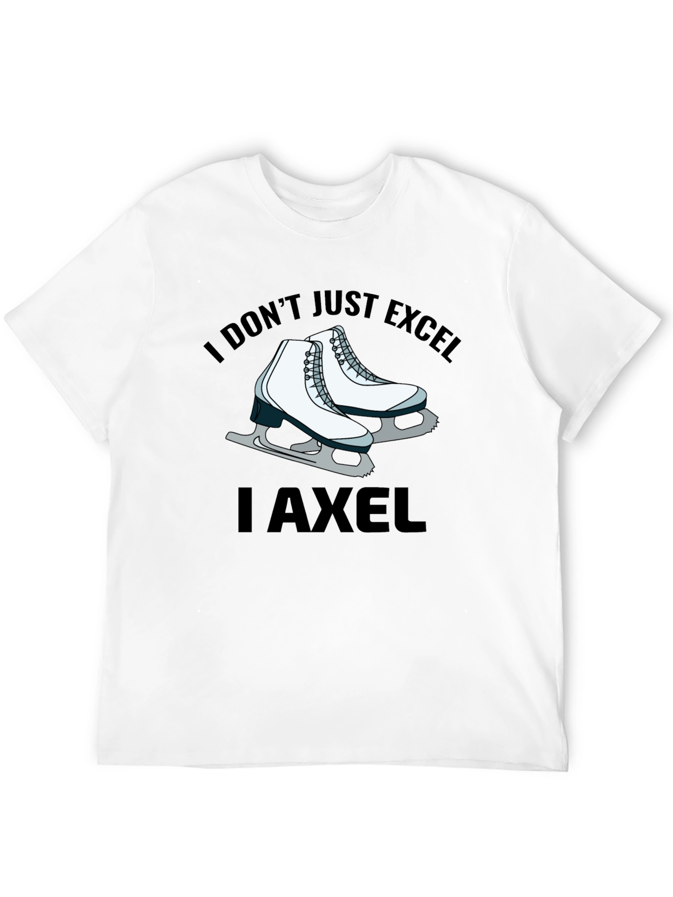 I Dont Just Excel I Axel T-Shirt