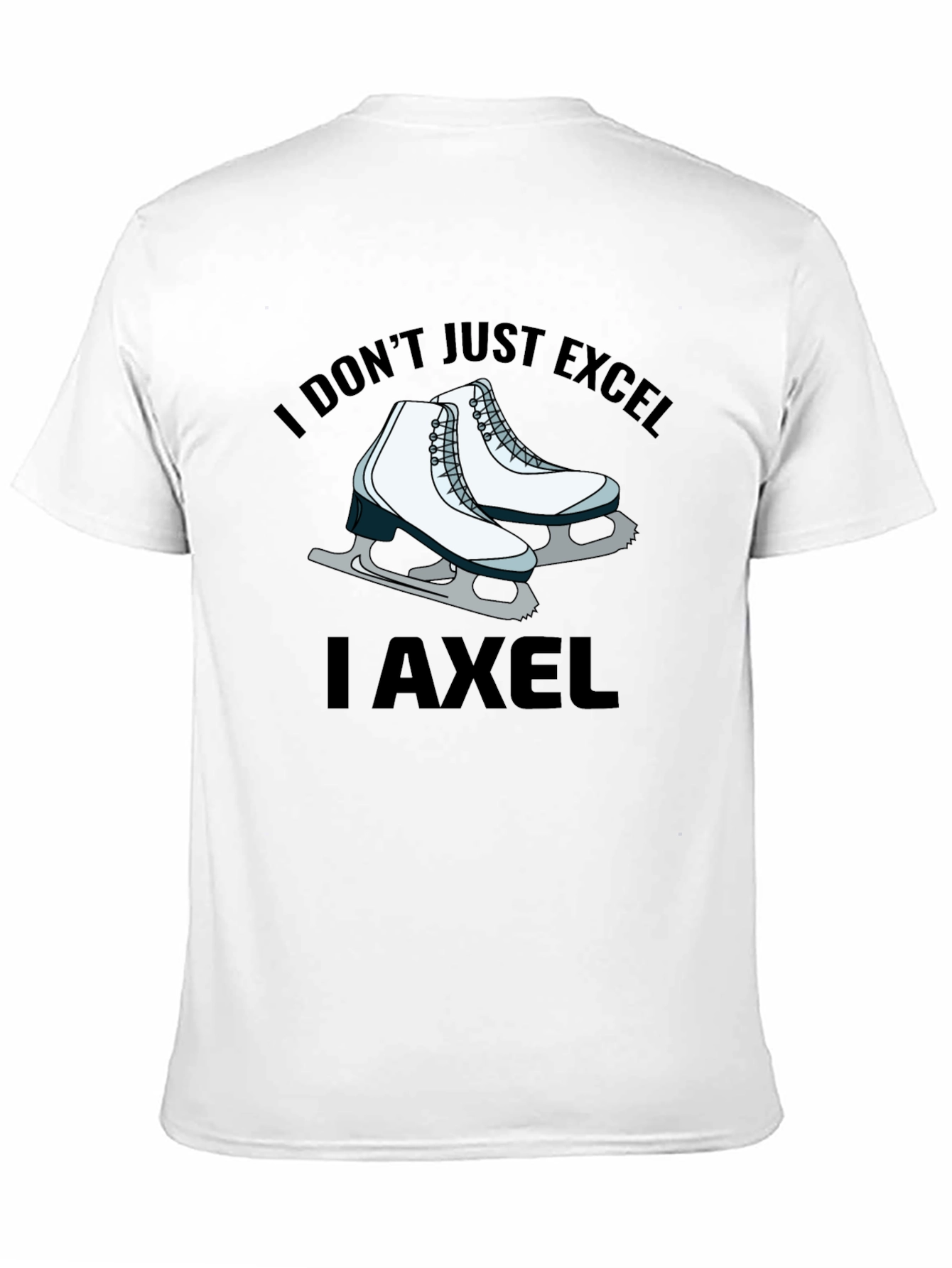 I Dont Just Excel I Axel T-Shirt