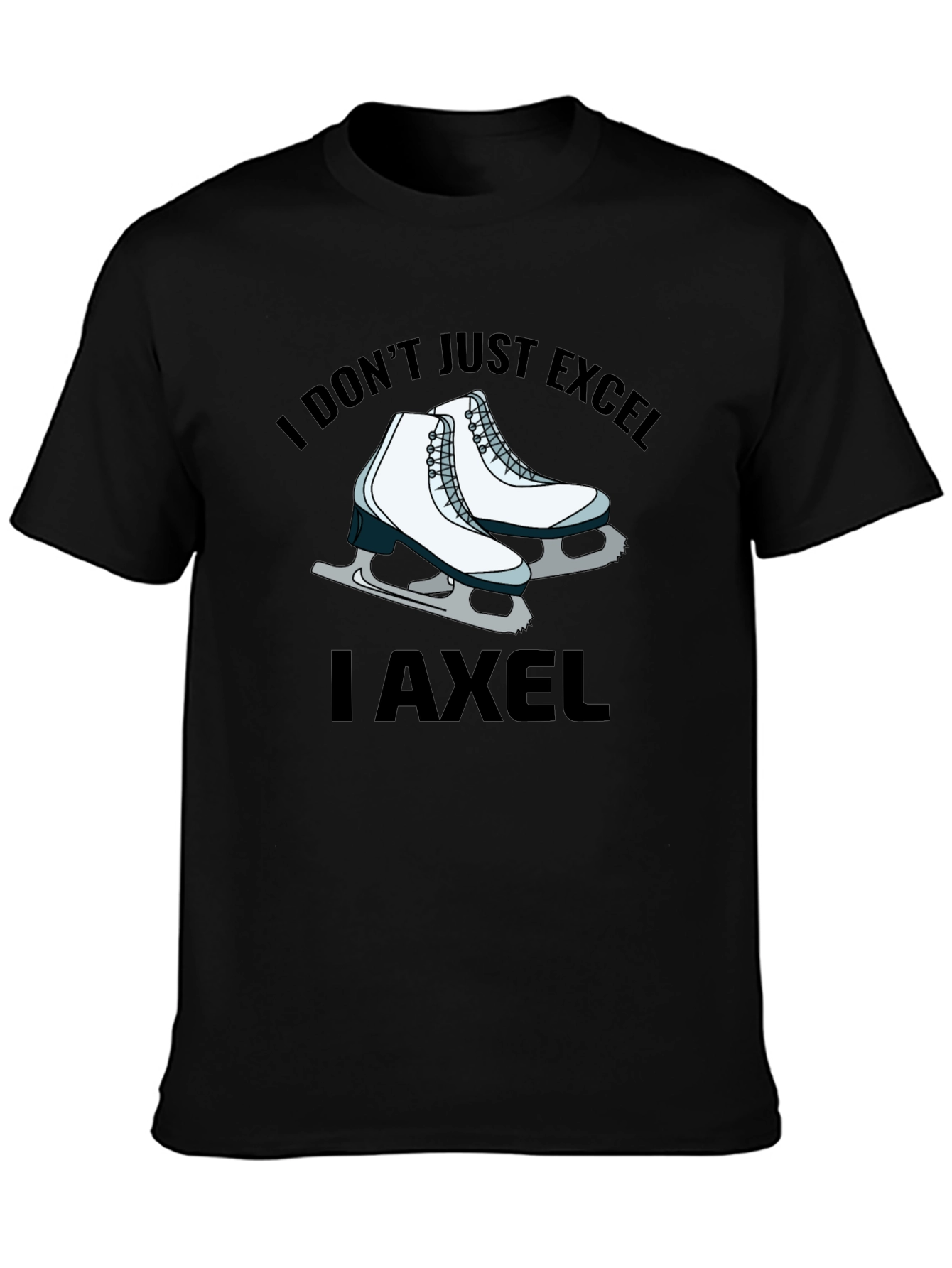 I Dont Just Excel I Axel T-Shirt