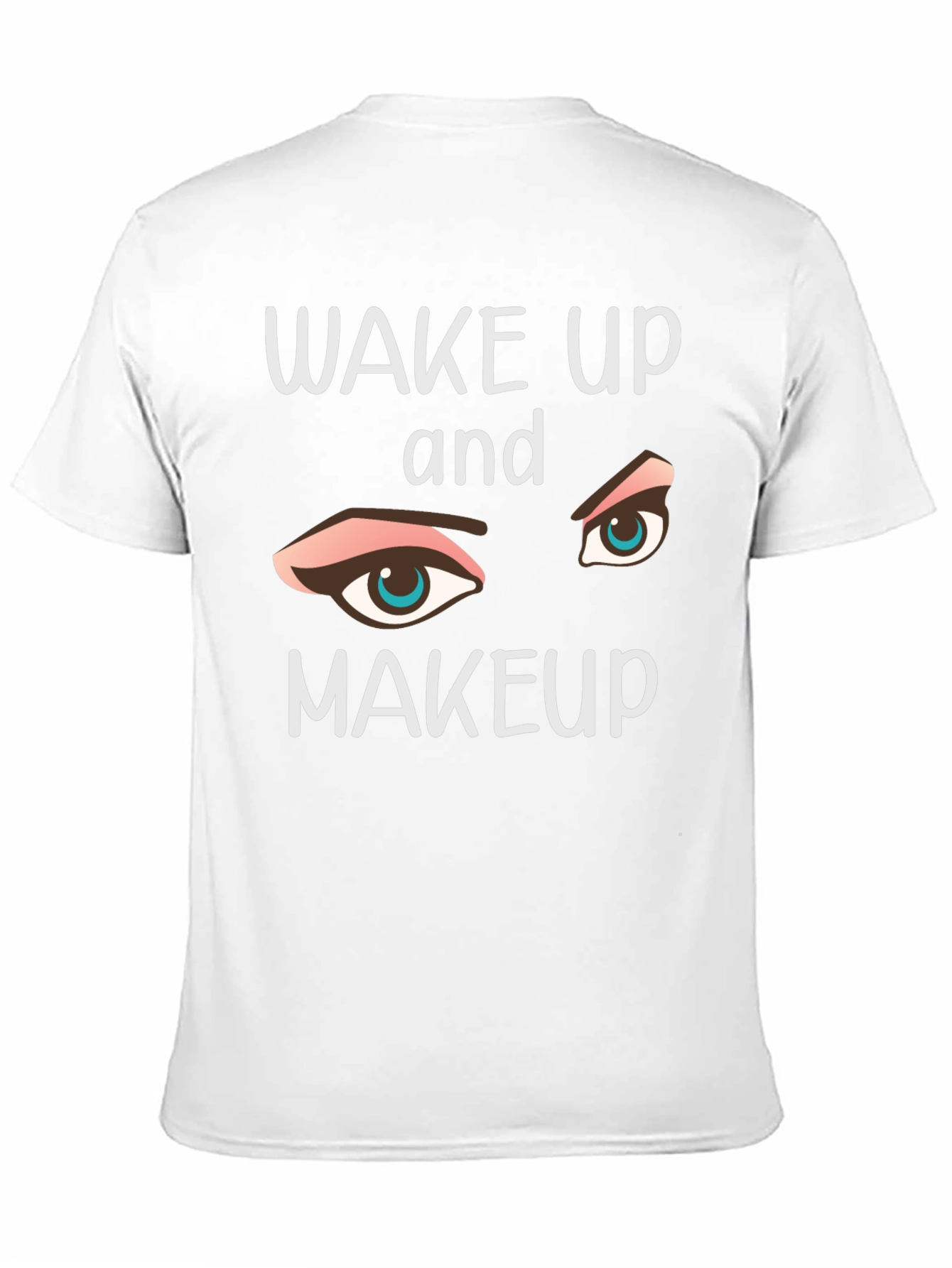 Wake Up and Makeup Graphic Tee - Trendy Style