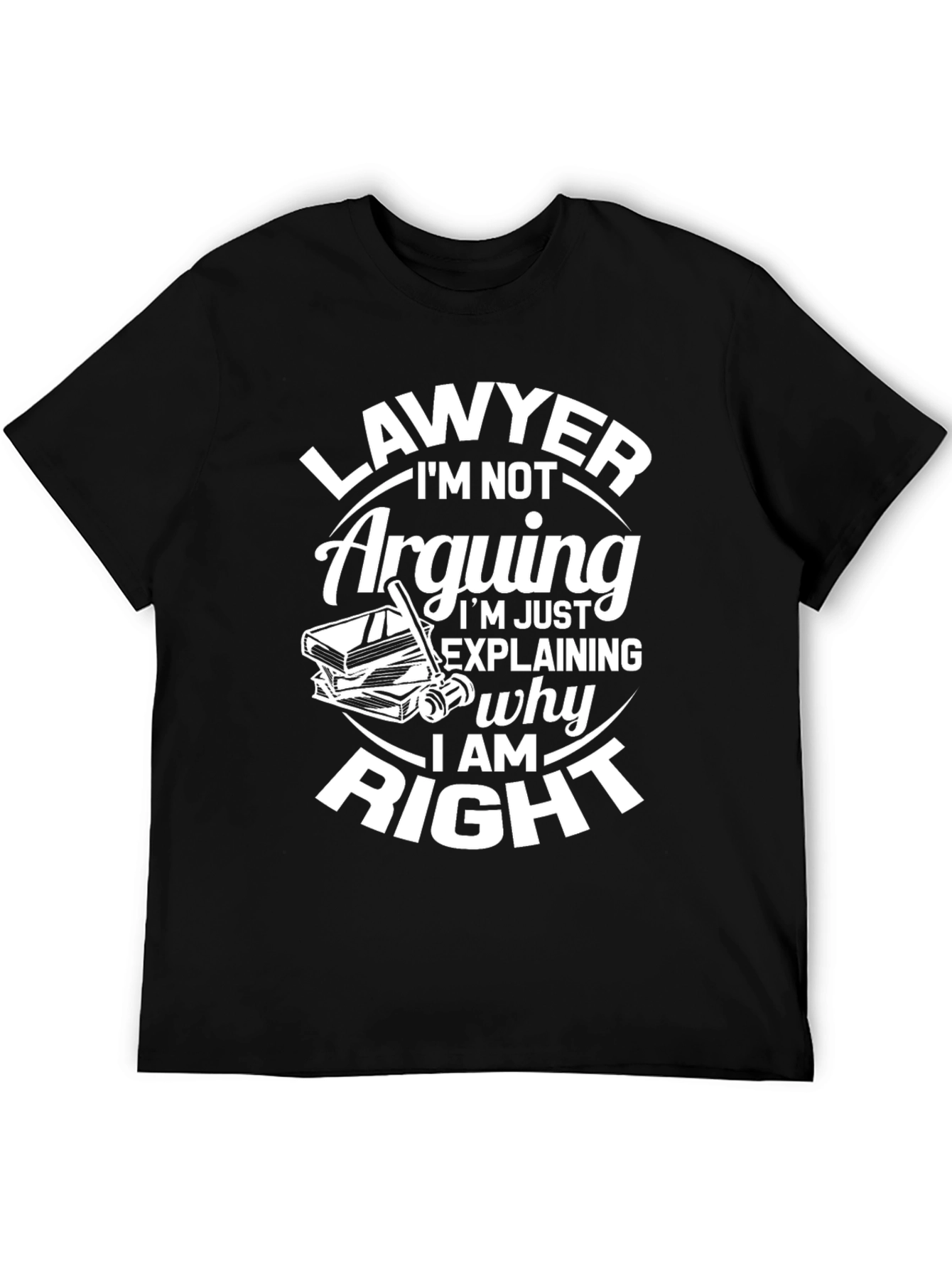 Lawyer Im Not Arguing T-Shirt