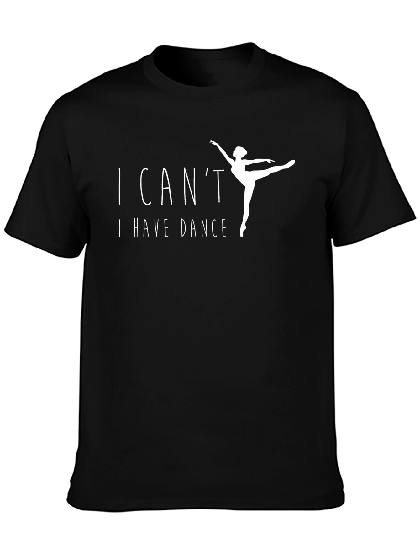 I Cant I Have Dance Black T-Shirt