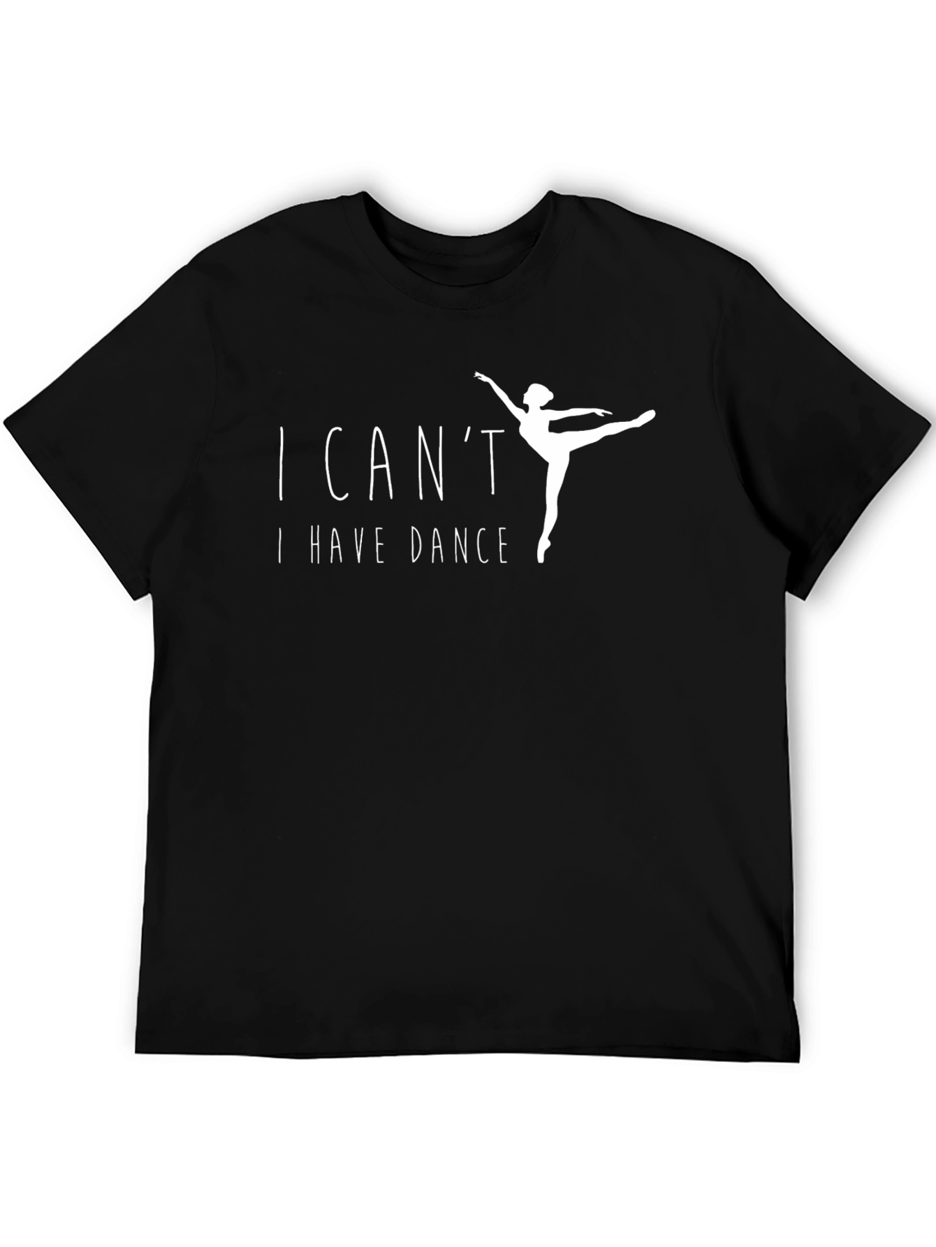 I Cant I Have Dance Black T-Shirt