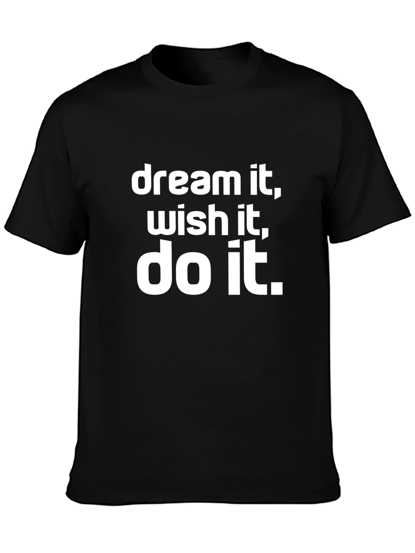 Dream It Wish It Do It T-Shirt
