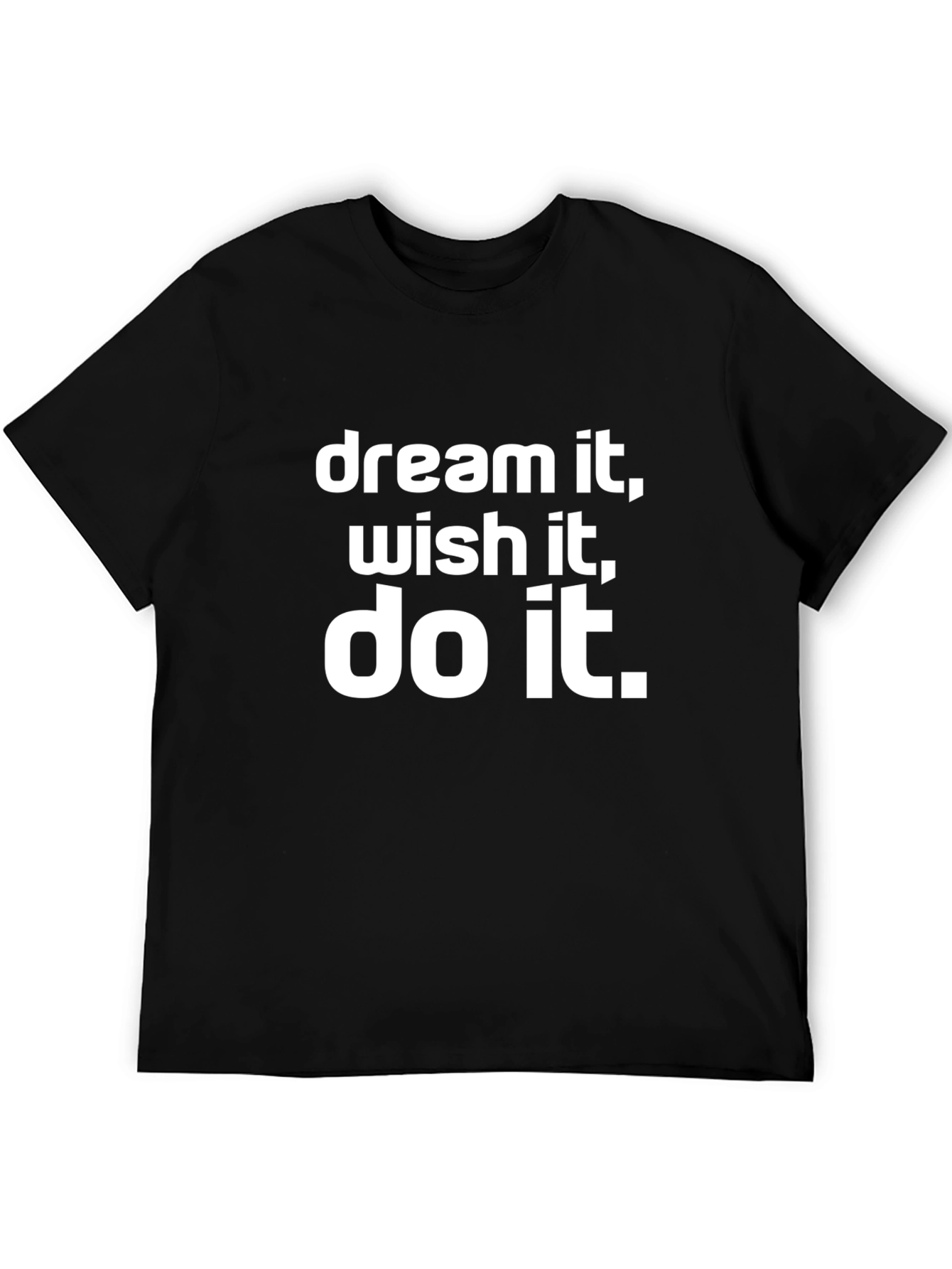 Dream It Wish It Do It T-Shirt