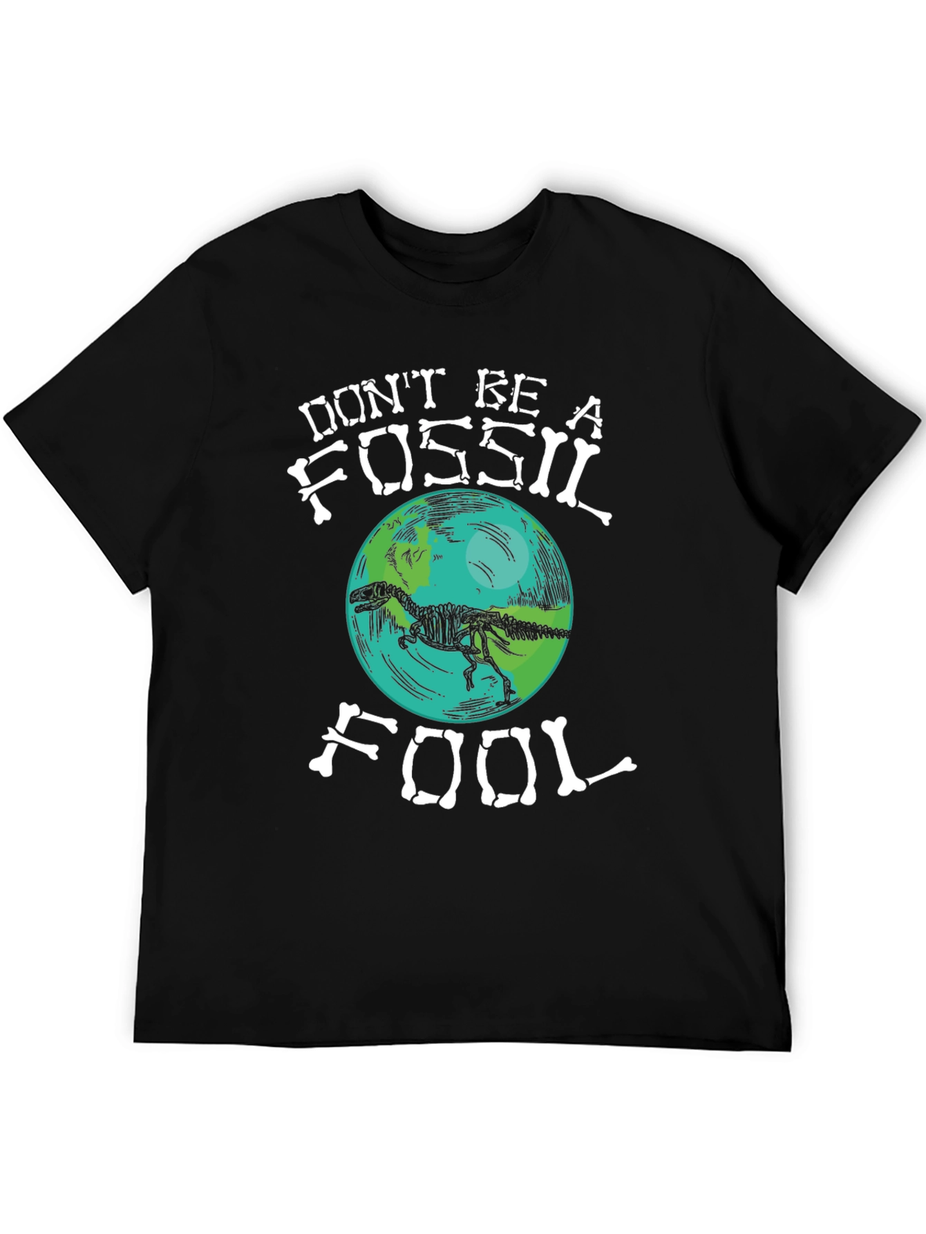 Dont Be A Fossil Fool T-Shirt