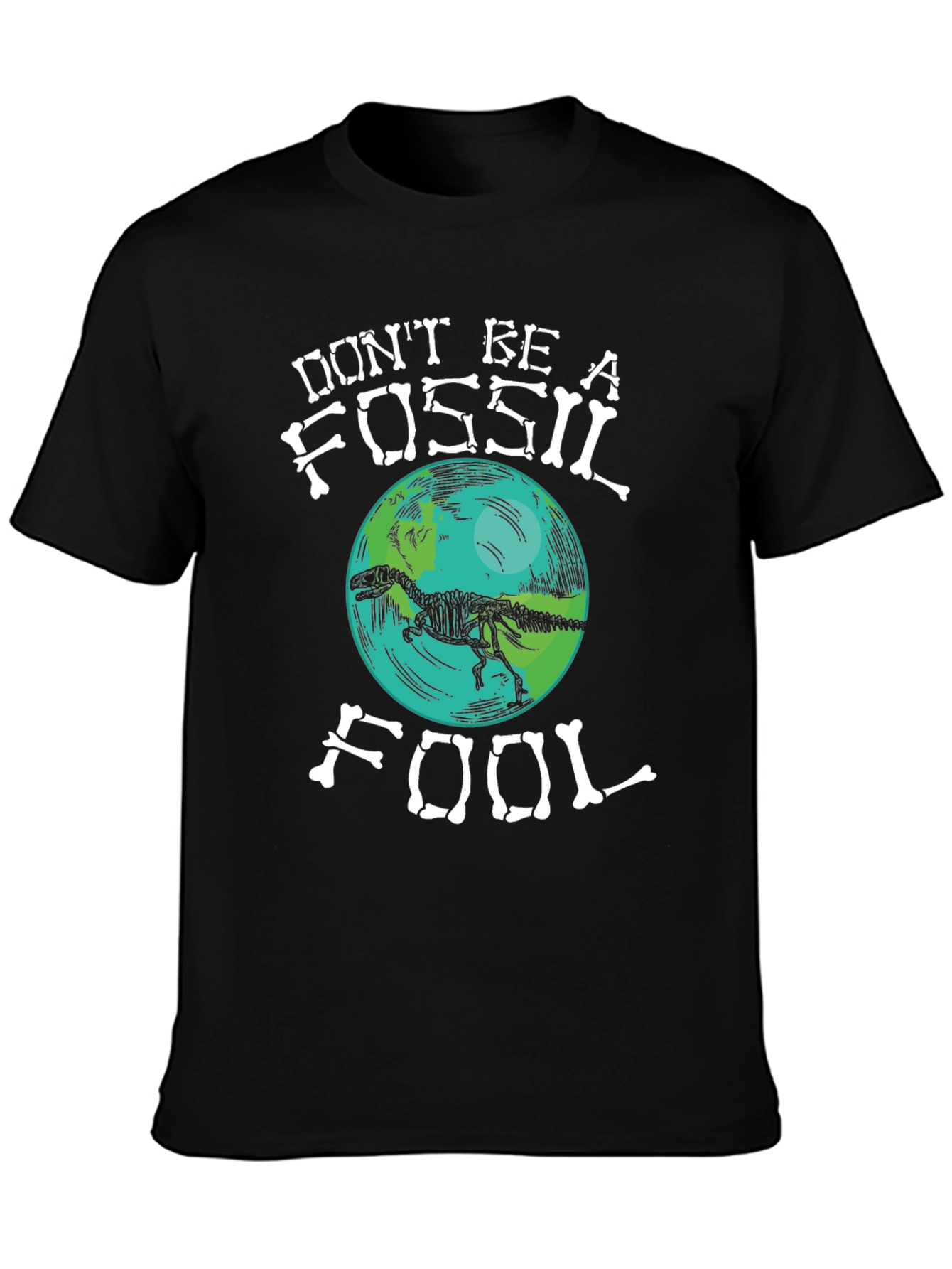 Dont Be A Fossil Fool T-Shirt