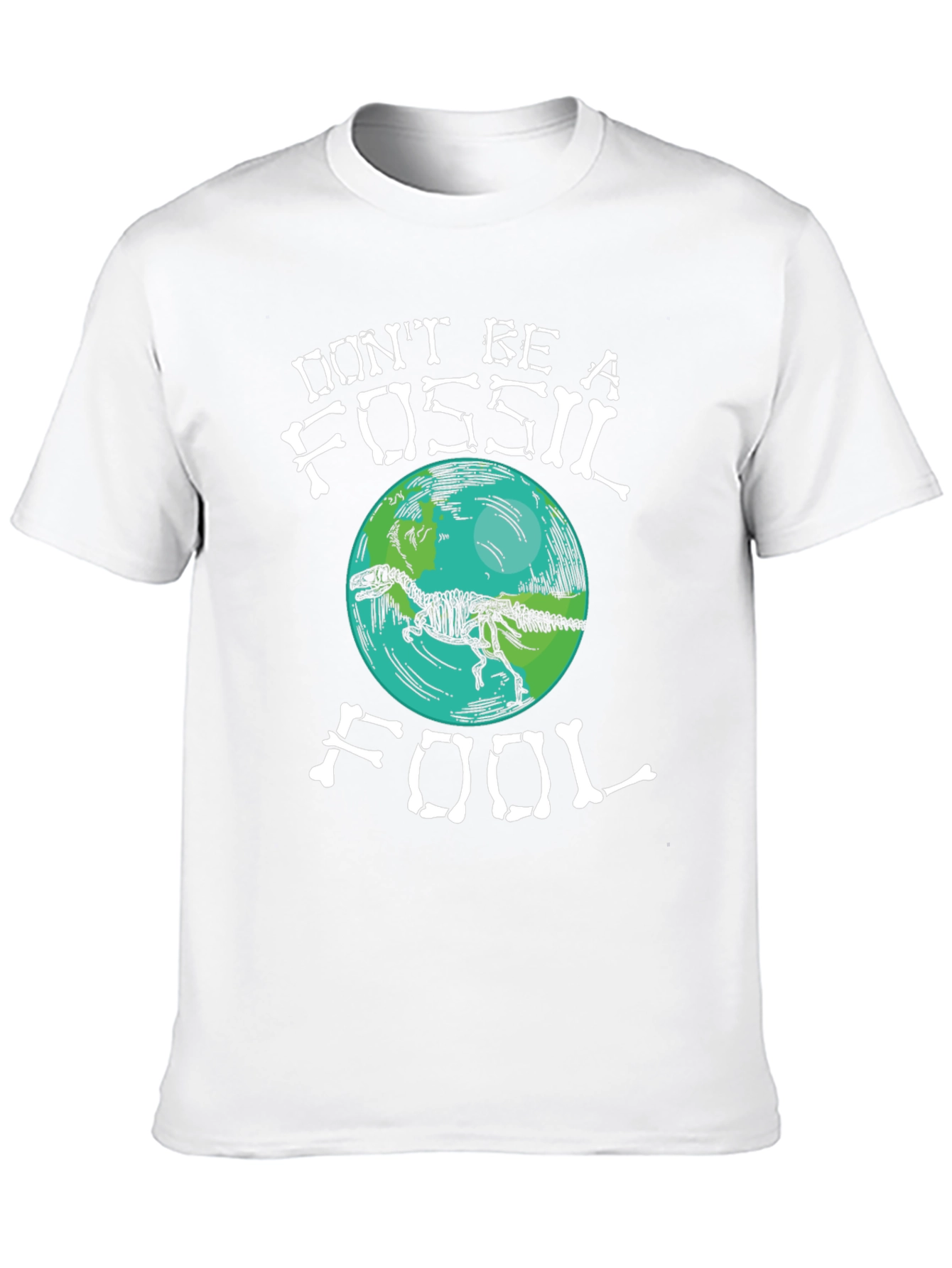 Dont Be A Fossil Fool T-Shirt