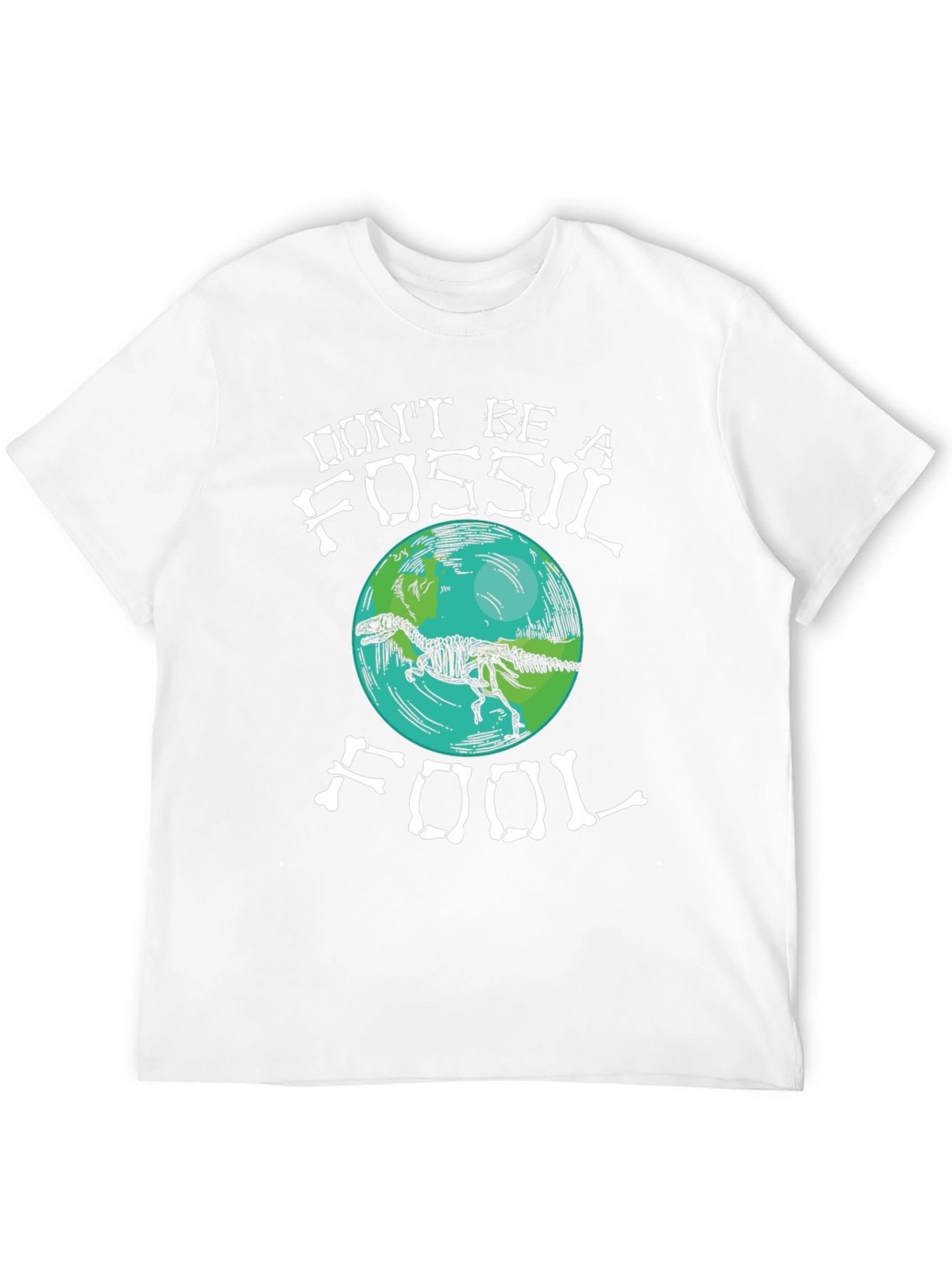 Dont Be A Fossil Fool T-Shirt