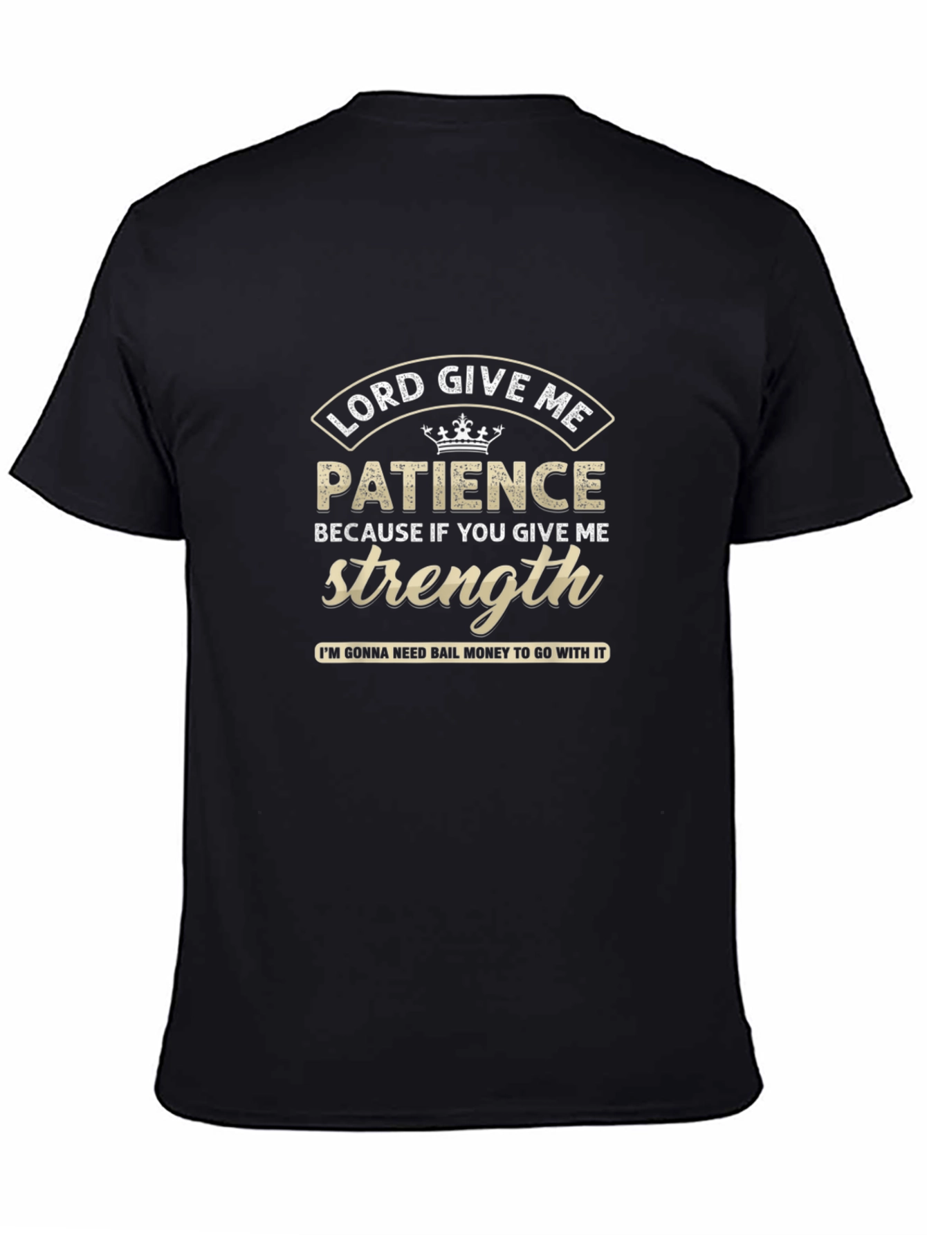 Lord Give Me Patience Graphic T-Shirt