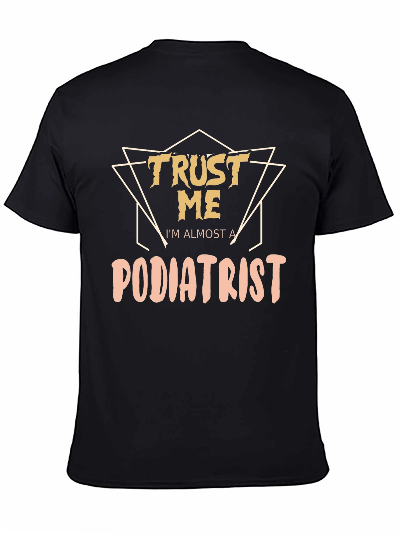 Trust Me Im Almost a Podiatrist Black T-Shirt