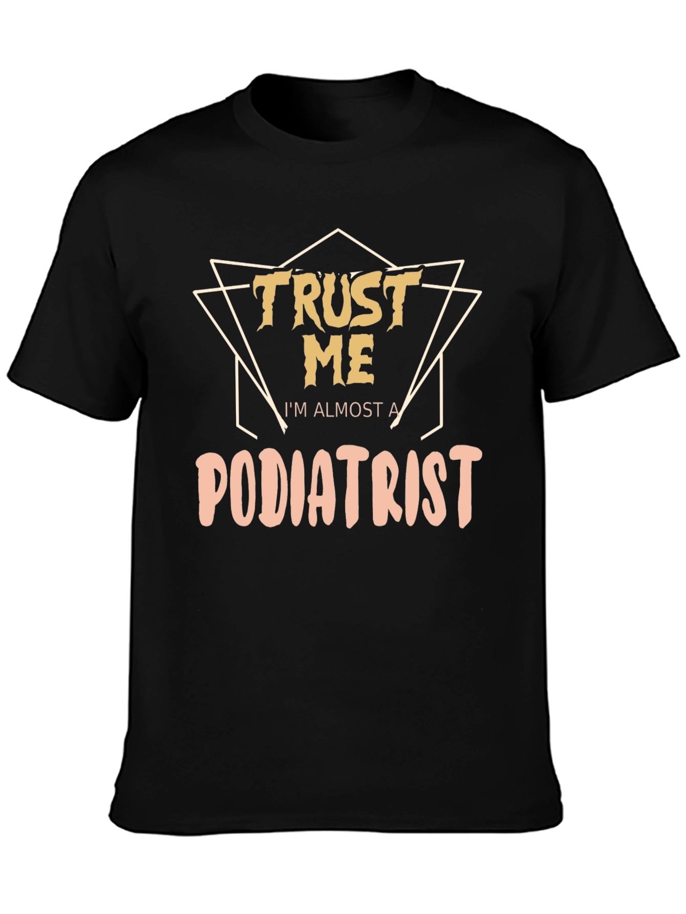 Trust Me Im Almost a Podiatrist Black T-Shirt
