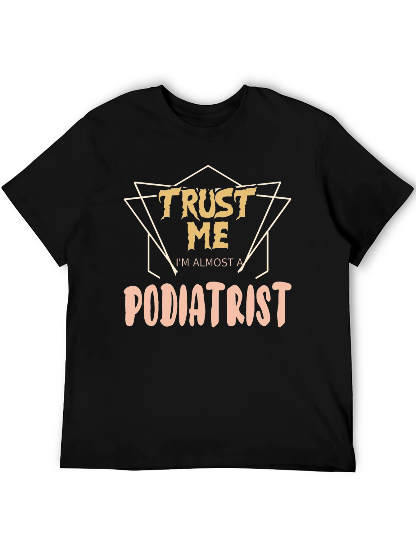 Trust Me Im Almost a Podiatrist Black T-Shirt