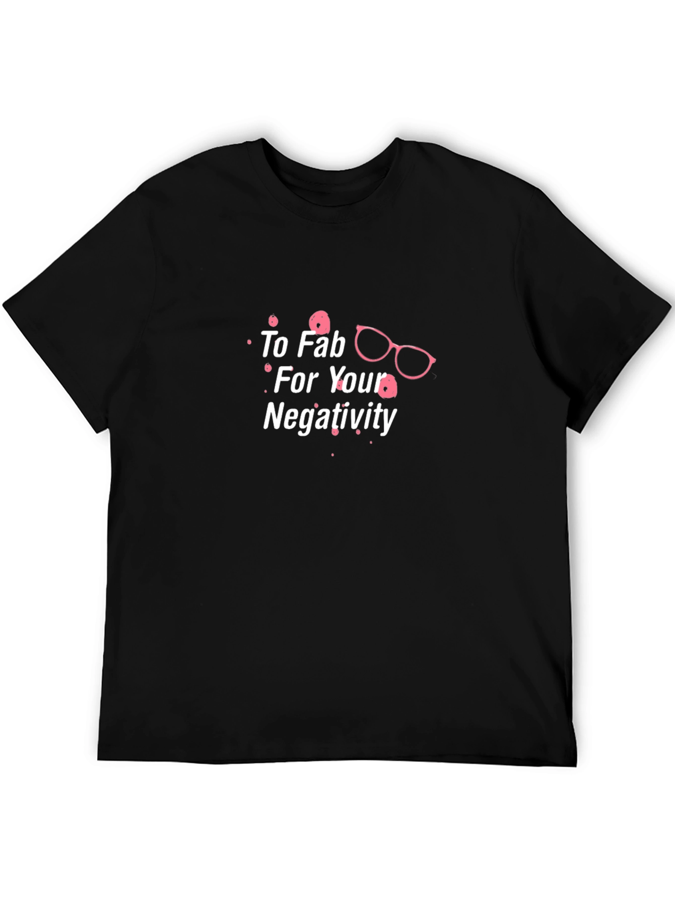 Too Fab For Your Negativity Graphic Tee