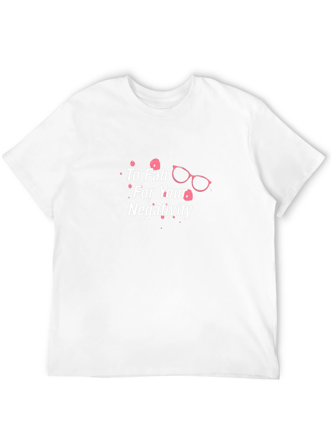 Too Fab For Your Negativity Graphic Tee