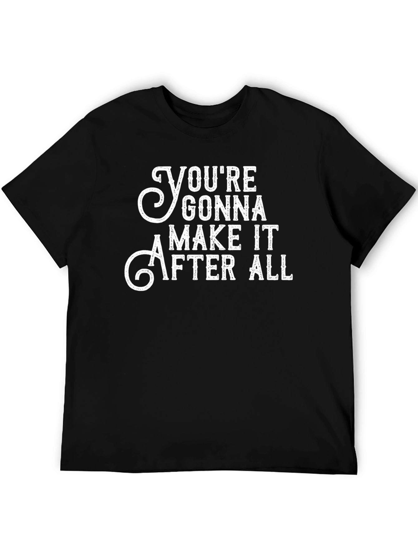 Youre Gonna Make It After All Graphic Tee