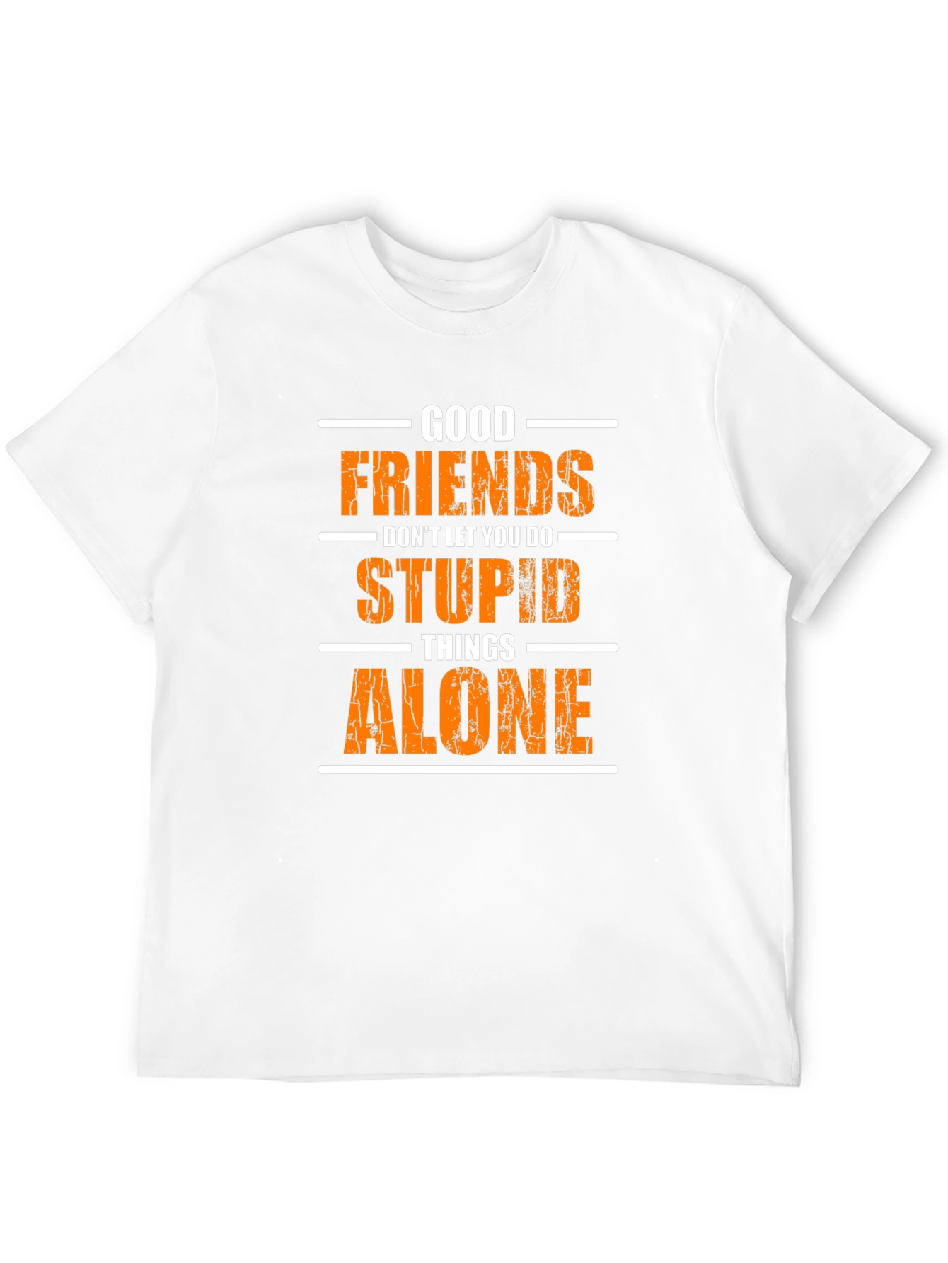 Funny Good Friends T-Shirt - Stupid Things Alone