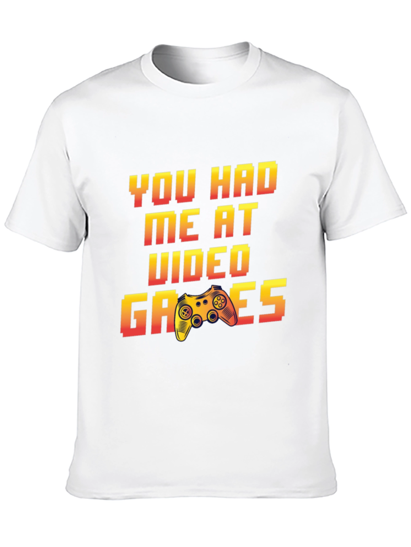 You Had Me At Video Games T-Shirt