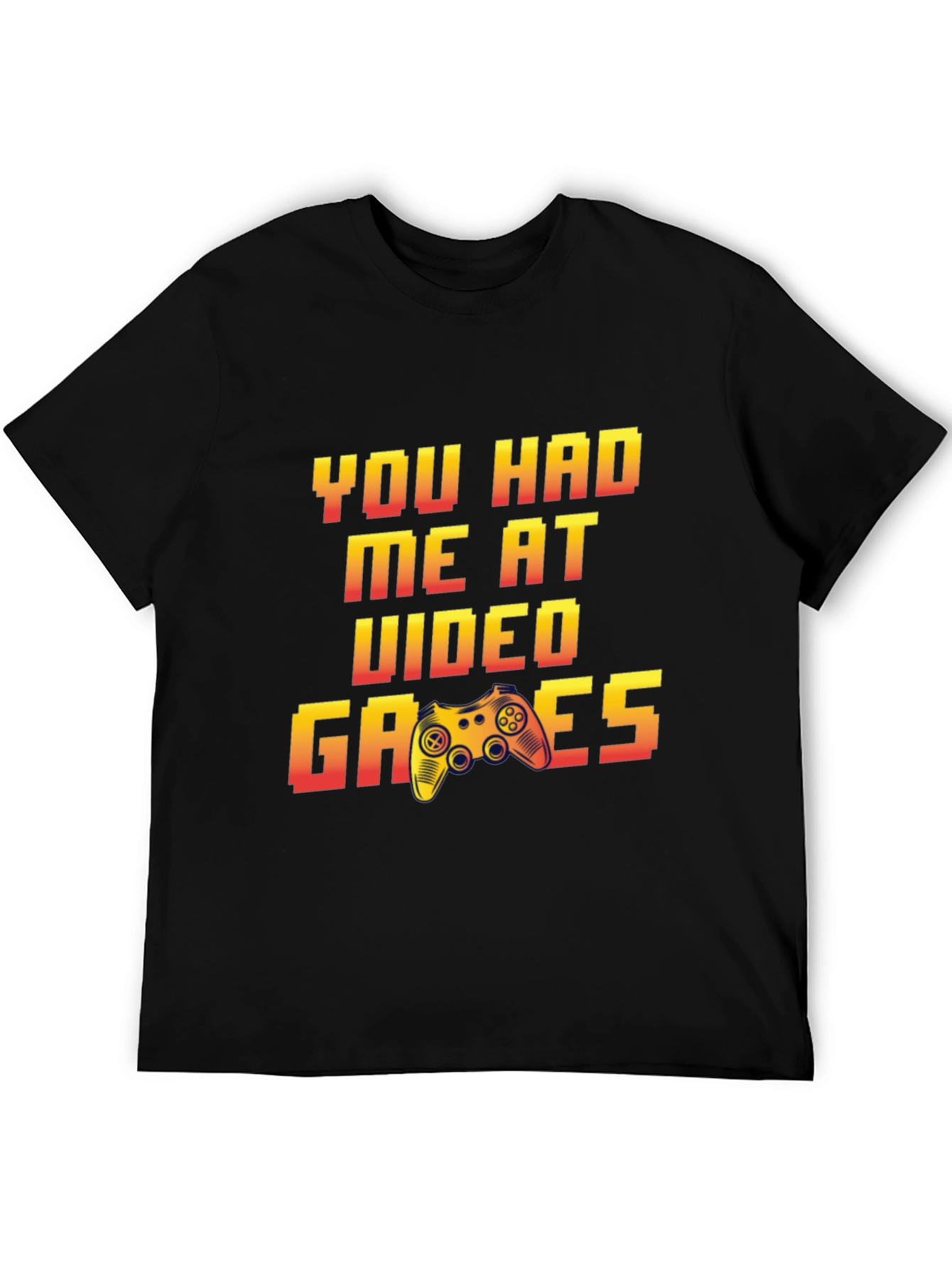 You Had Me At Video Games T-Shirt