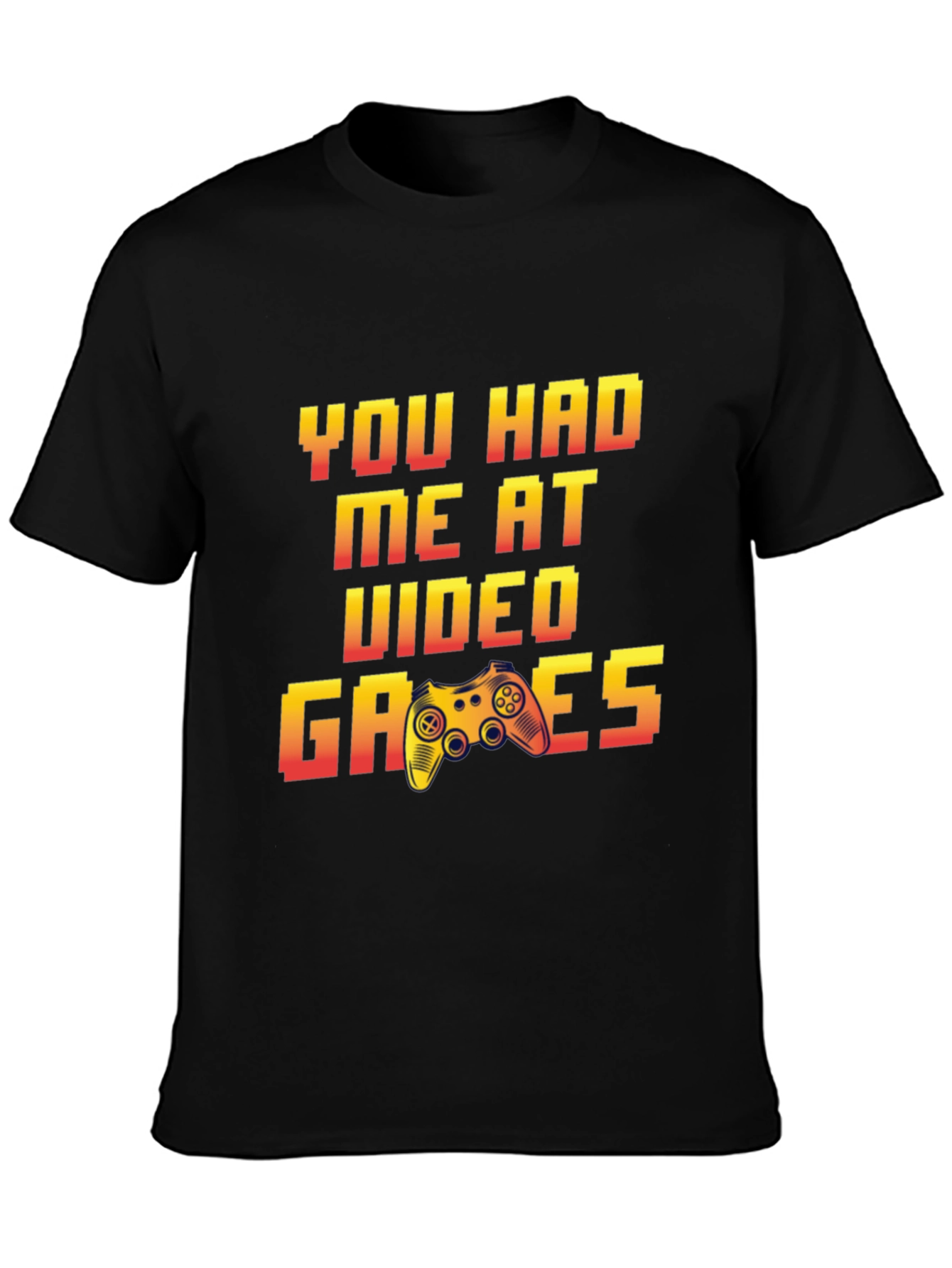 You Had Me At Video Games T-Shirt