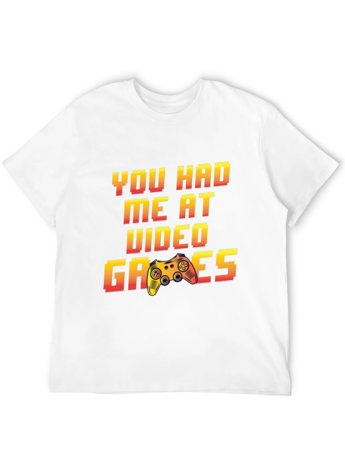 You Had Me At Video Games T-Shirt