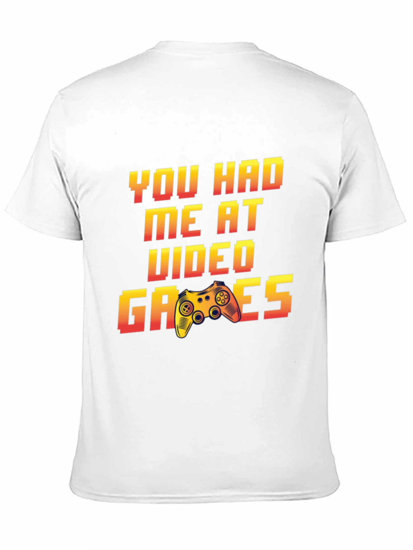 You Had Me At Video Games T-Shirt
