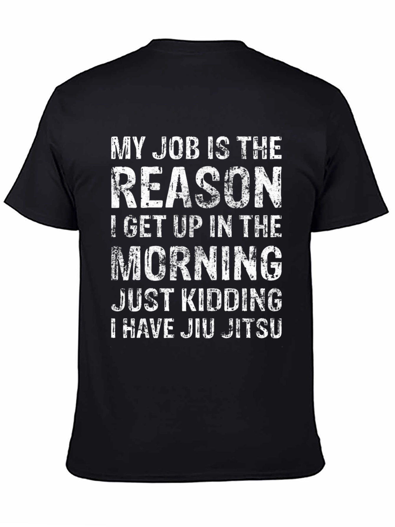 Funny Jiu Jitsu T-Shirt: My Job is the Reason