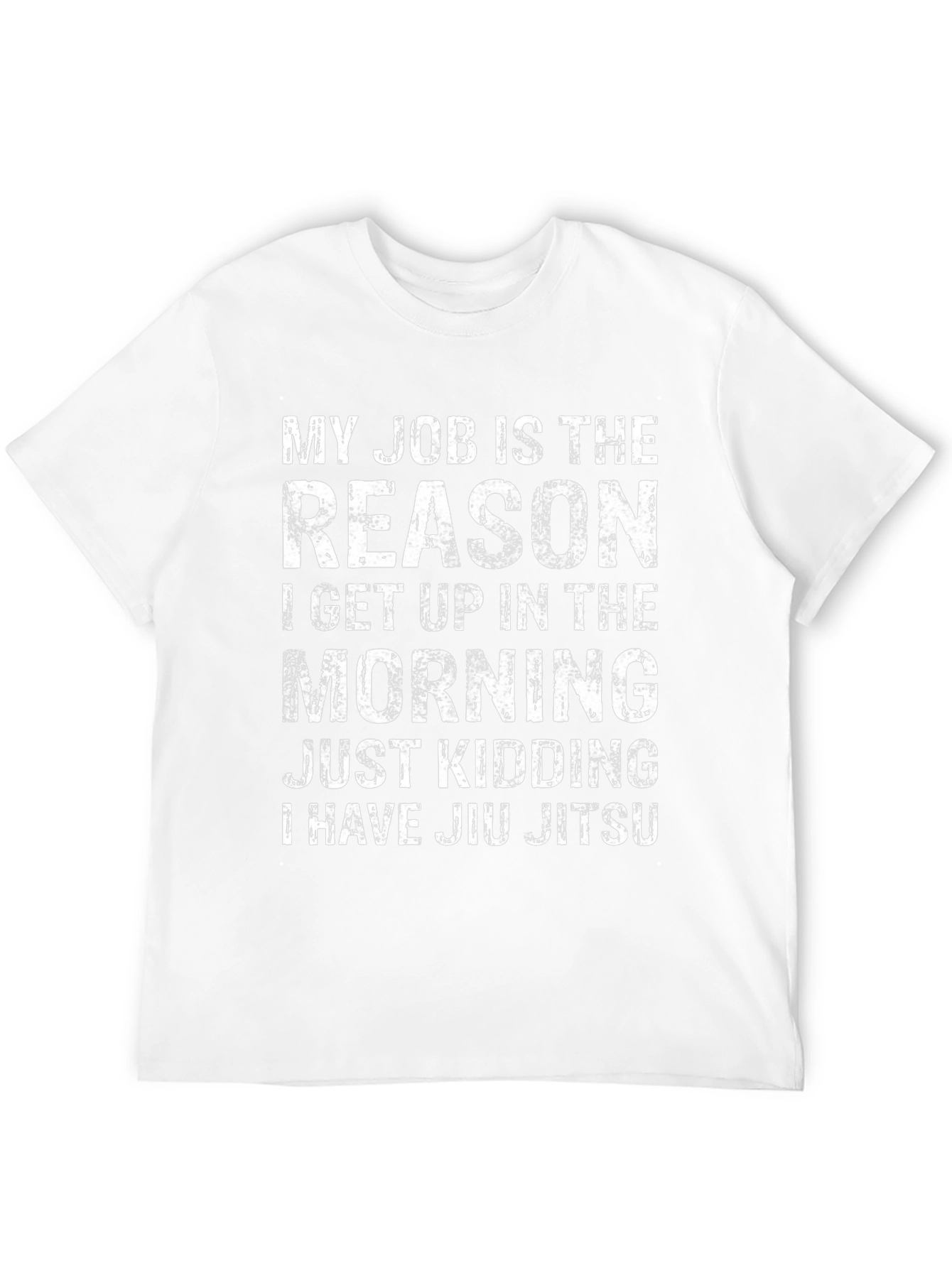 Funny Jiu Jitsu T-Shirt: My Job is the Reason