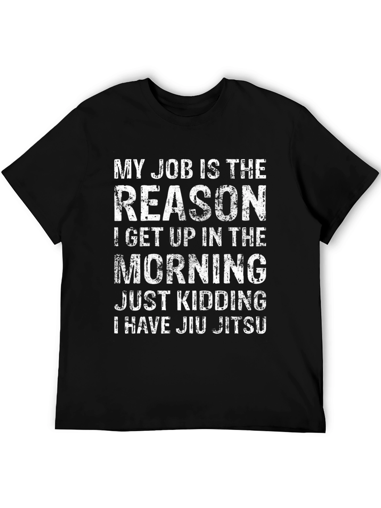 Funny Jiu Jitsu T-Shirt: My Job is the Reason