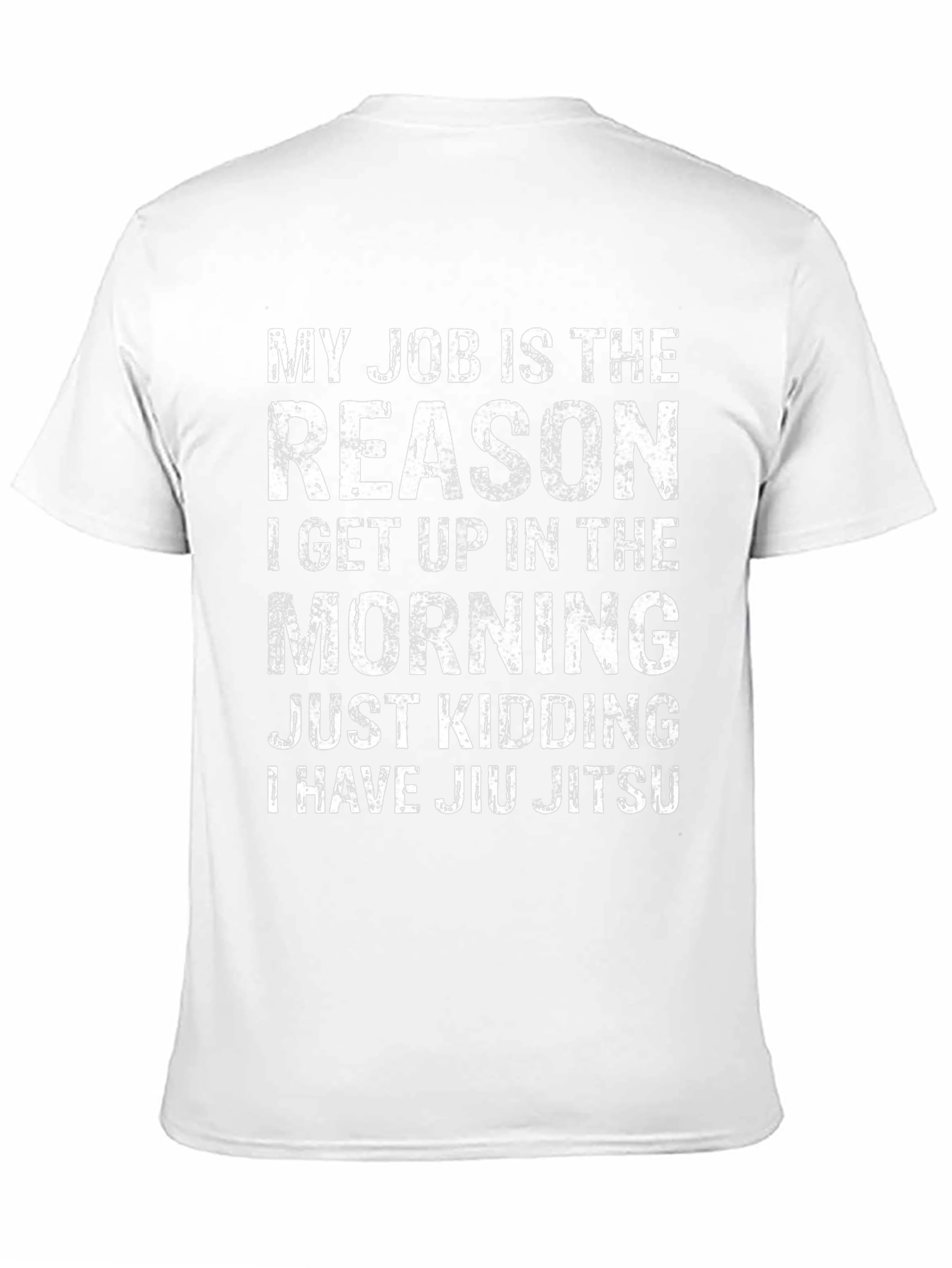 Funny Jiu Jitsu T-Shirt: My Job is the Reason