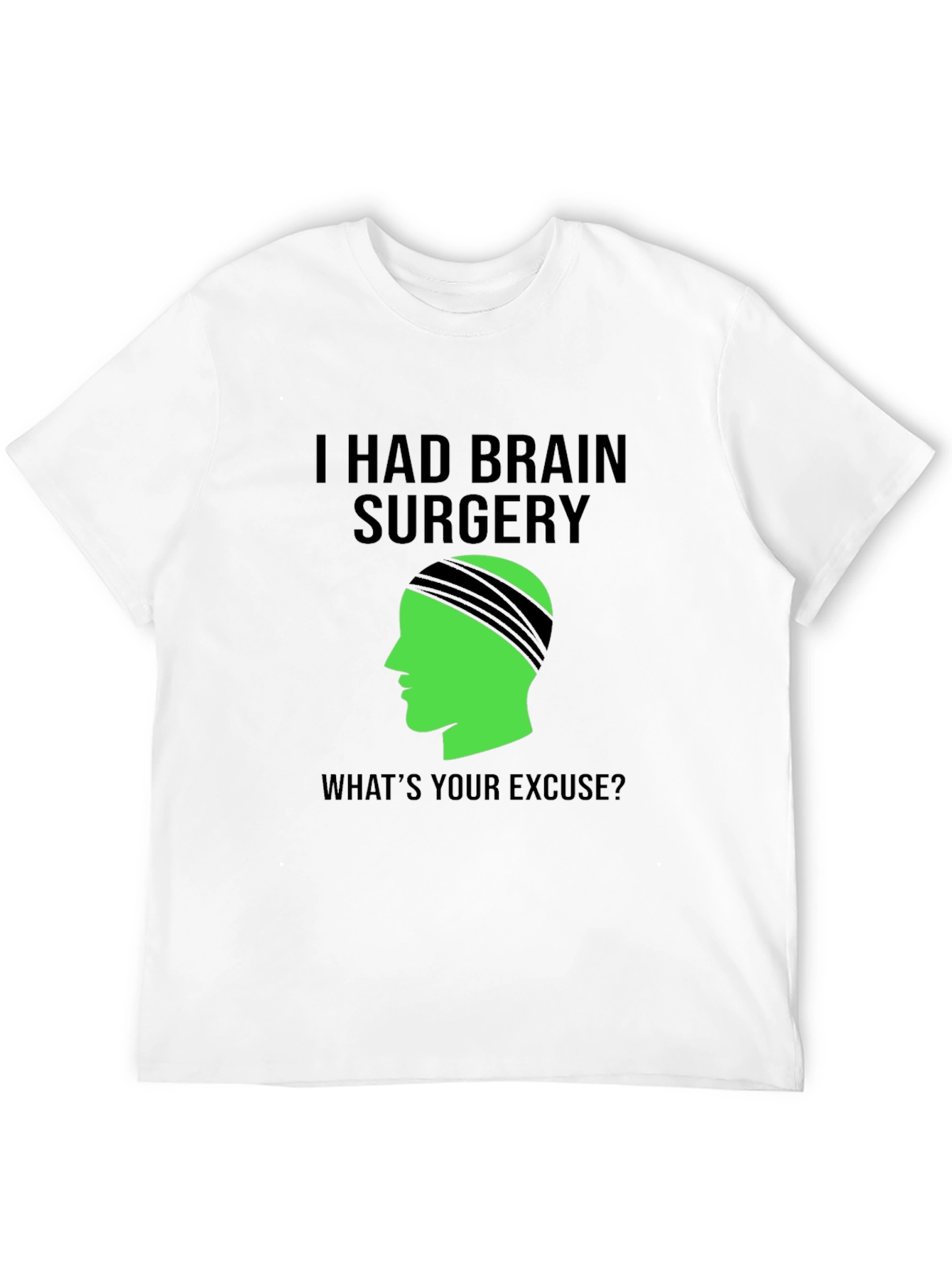 Brain Surgery Tee - Whats Your Excuse? Novelty Graphic