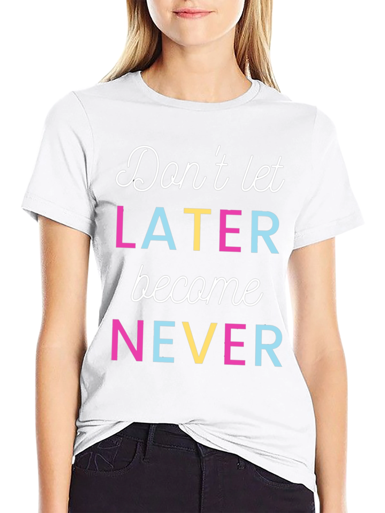 Motivational Dont Let Later Become Never T-Shirt
