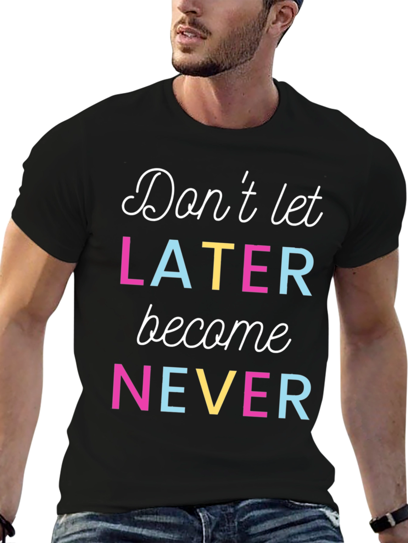 Motivational Dont Let Later Become Never T-Shirt