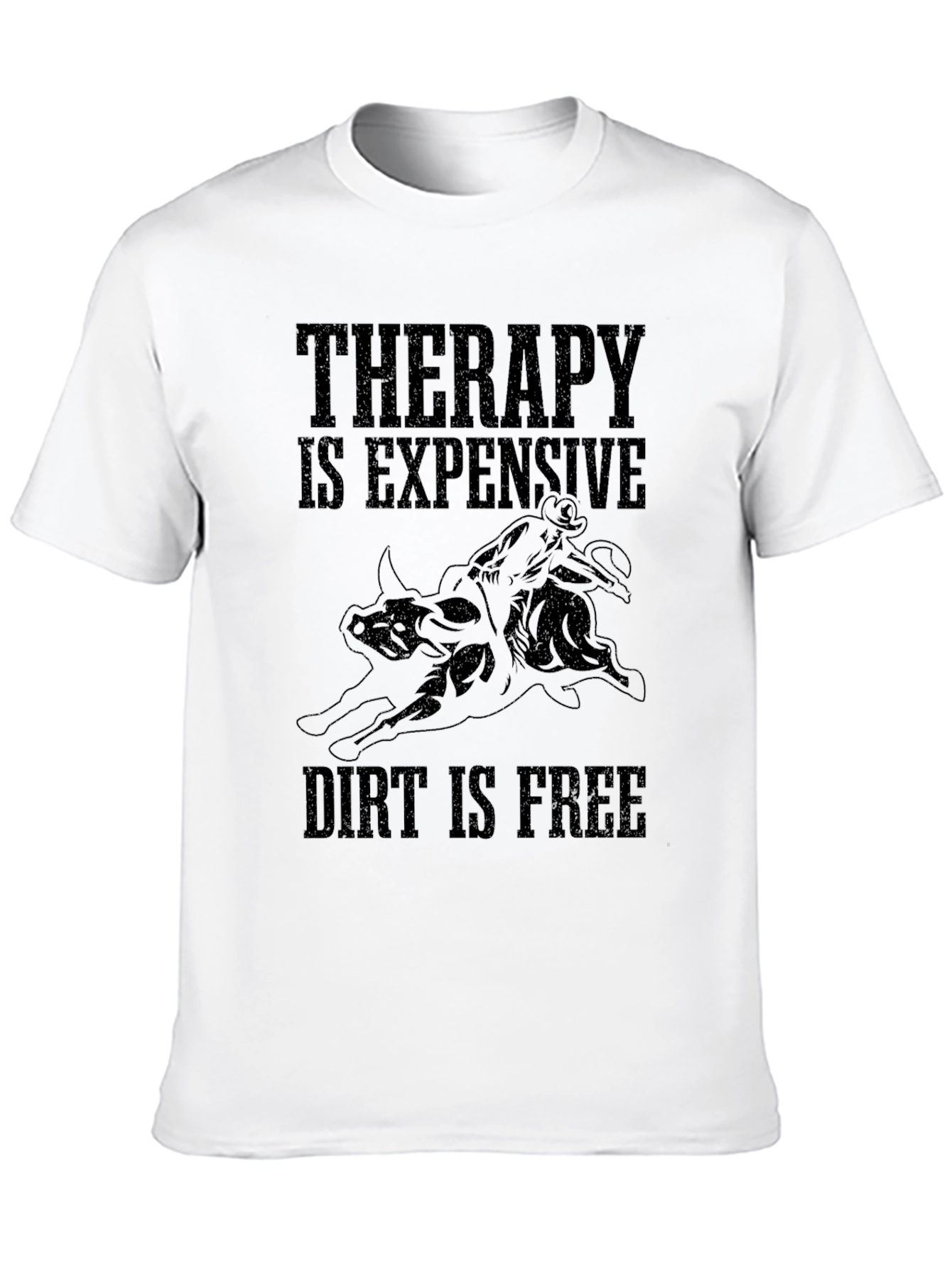 Therapy is Expensive Dirt is Free Black T-Shirt
