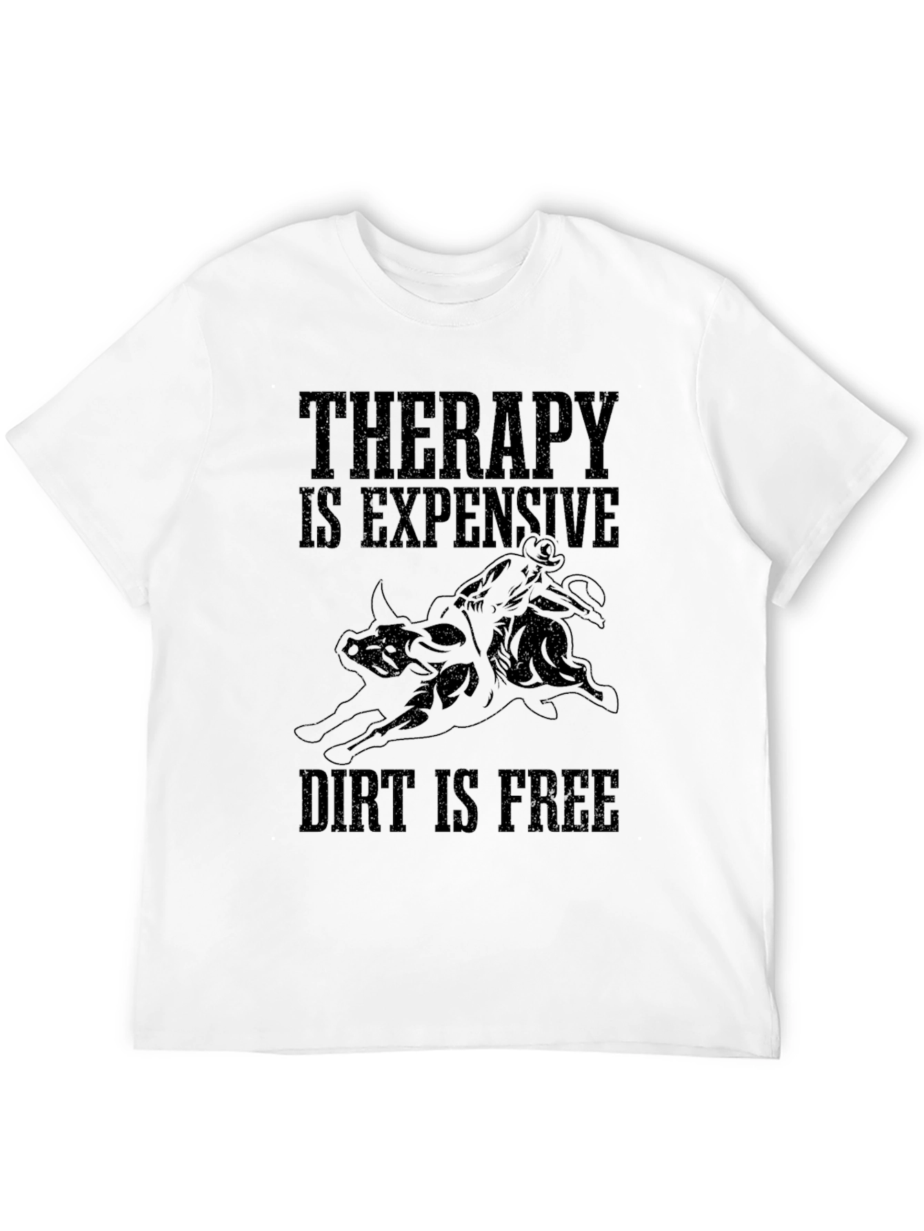 Therapy is Expensive Dirt is Free Black T-Shirt