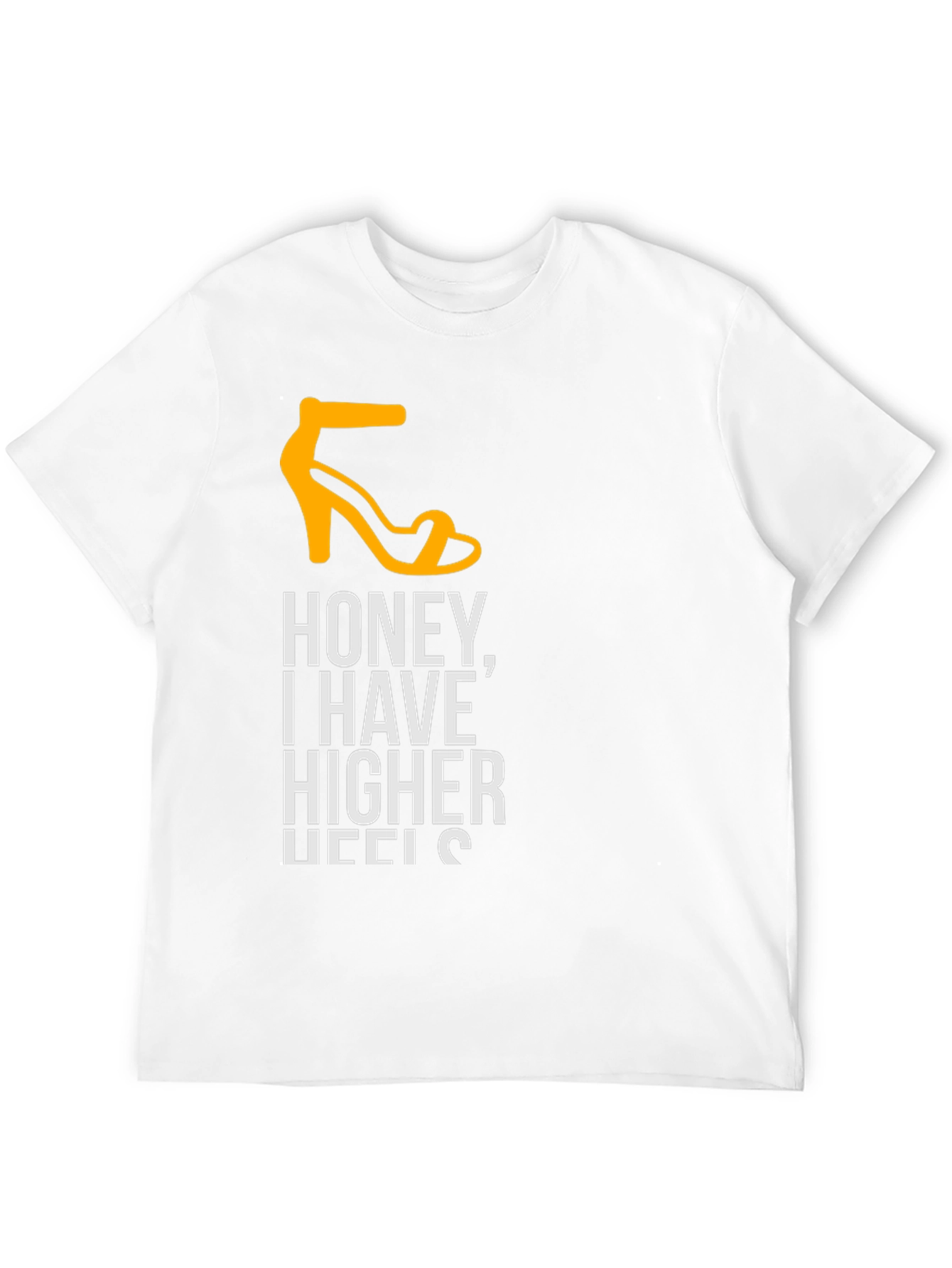 Honey I Have Higher Heels T-Shirt