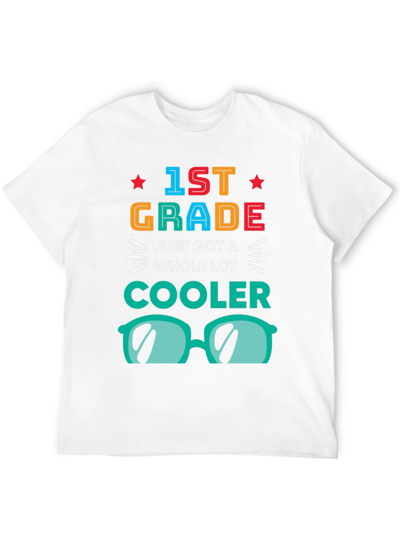 1st Grade Just Got a Whole Lot Cooler T-Shirt