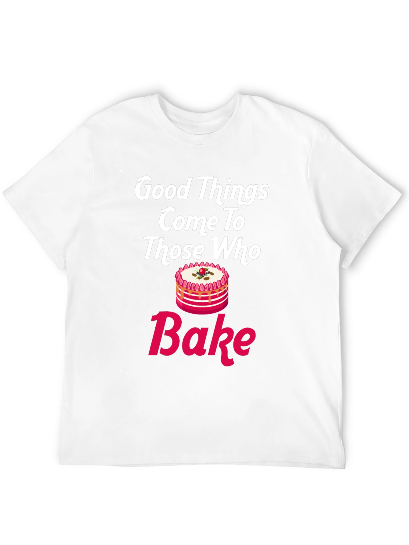 Good Things Come To Those Who Bake T-Shirt