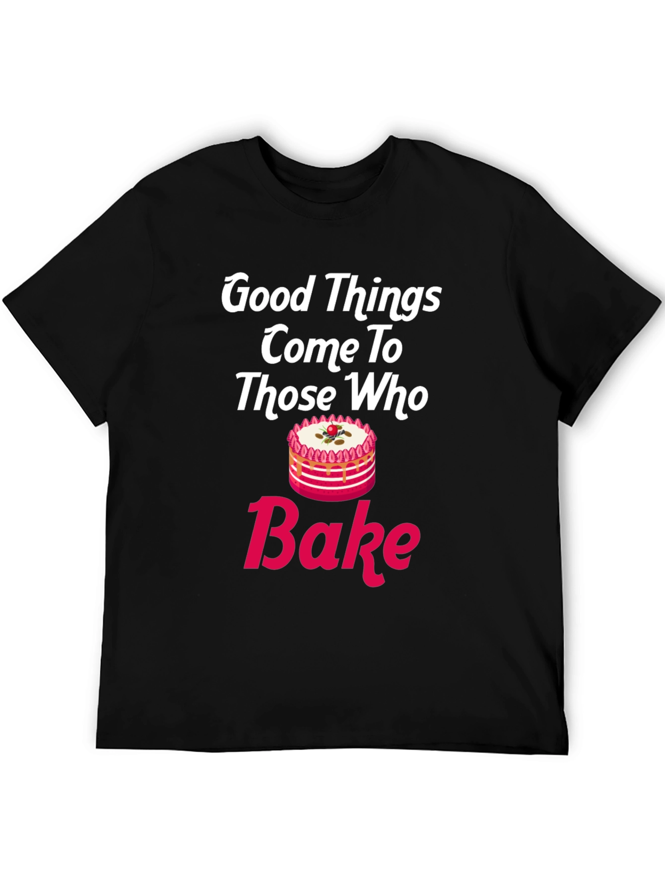 Good Things Come To Those Who Bake T-Shirt