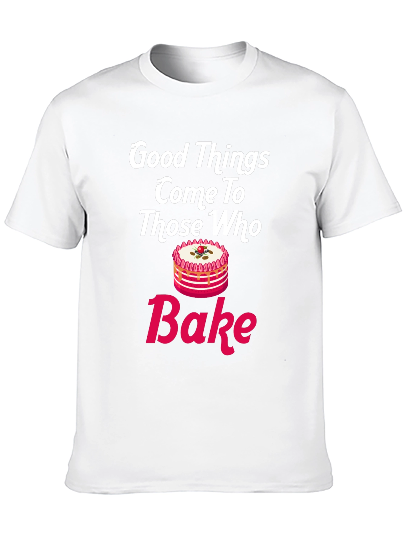 Good Things Come To Those Who Bake T-Shirt