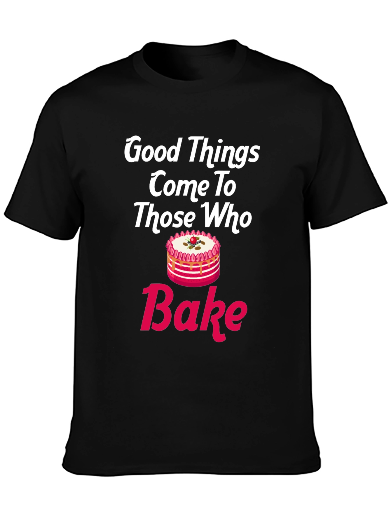 Good Things Come To Those Who Bake T-Shirt