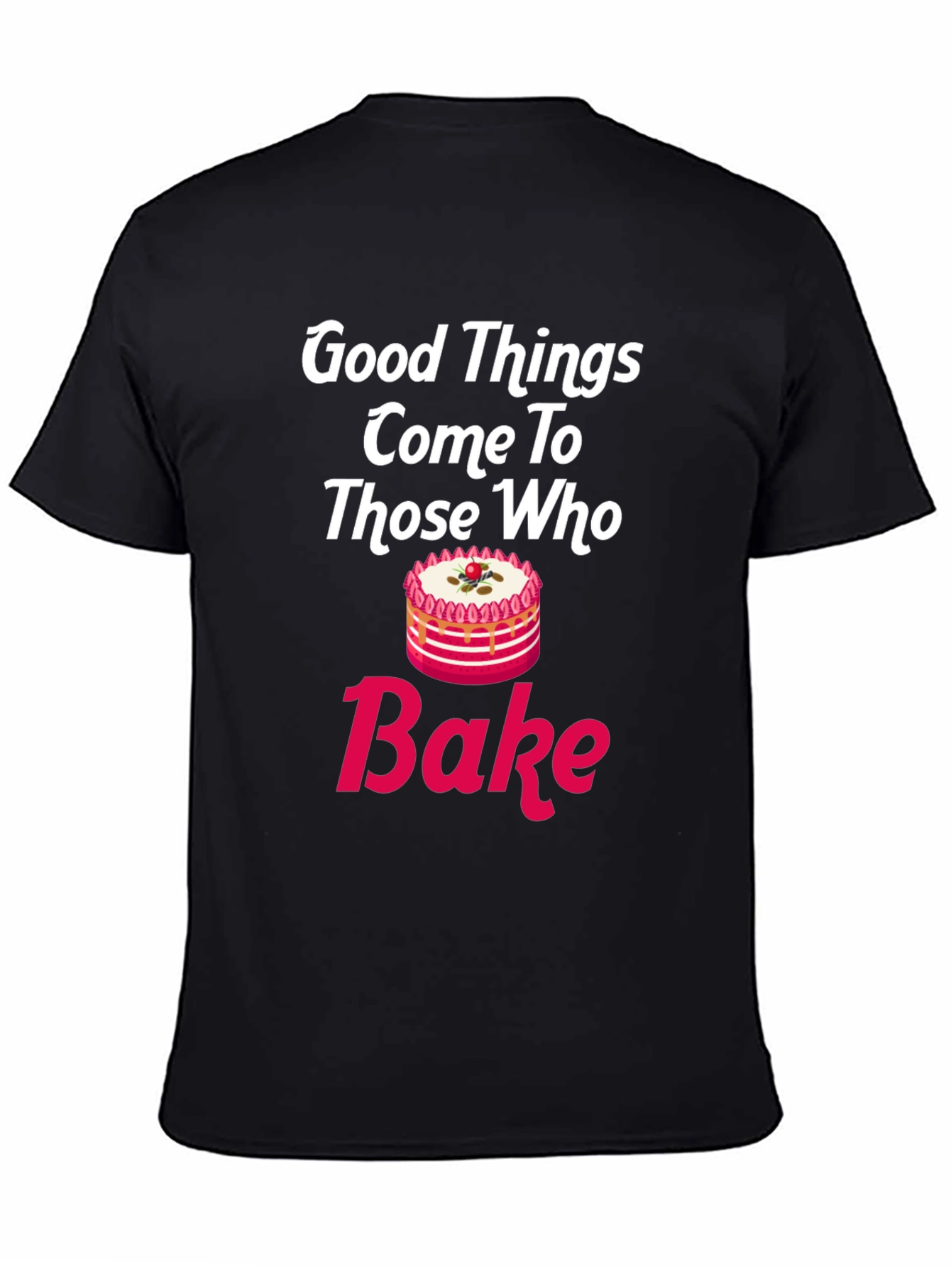 Good Things Come To Those Who Bake T-Shirt