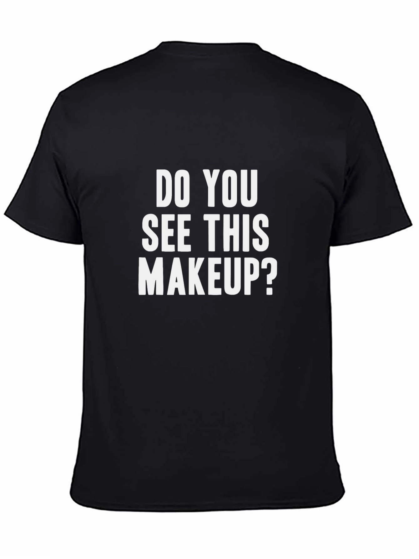 Do You See This Makeup? Graphic T-Shirt